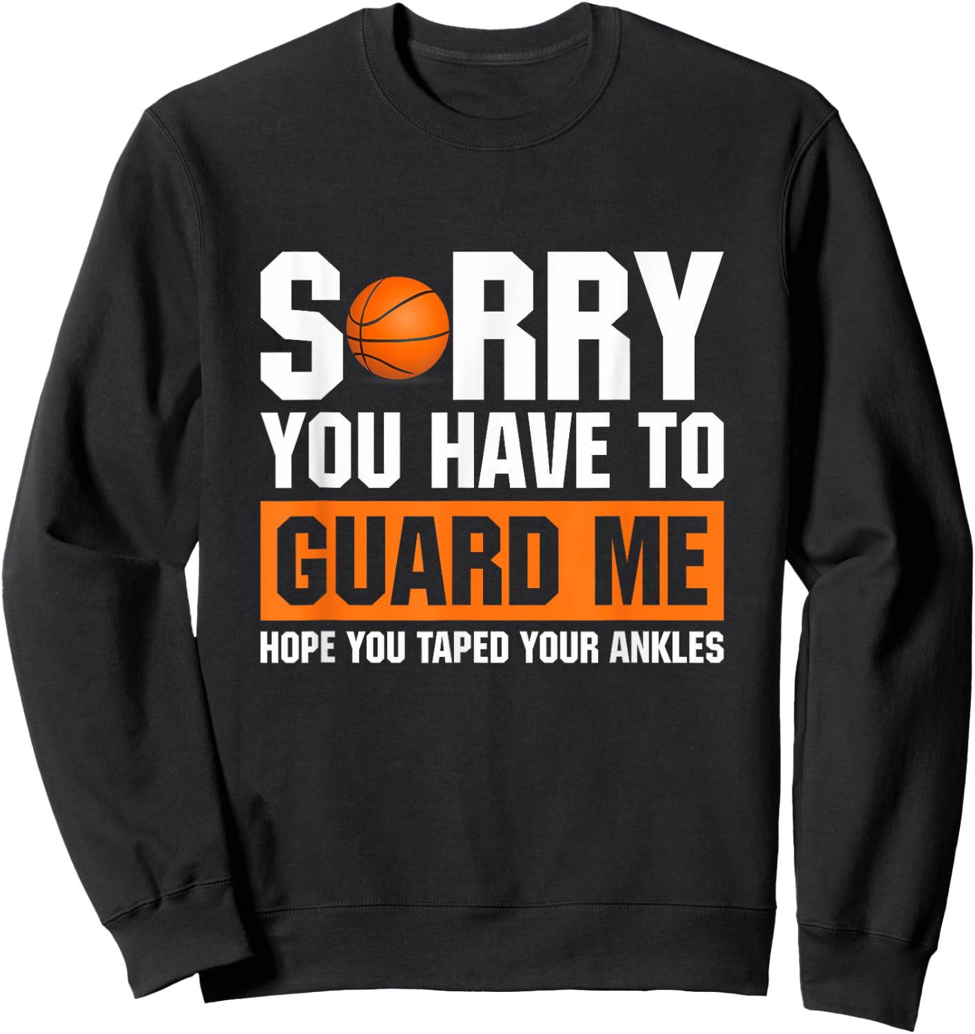 Ankle Breaker I Sorry You Have To Guard Me Funny Basketball Sweatshirt - Sweatshirt | Black