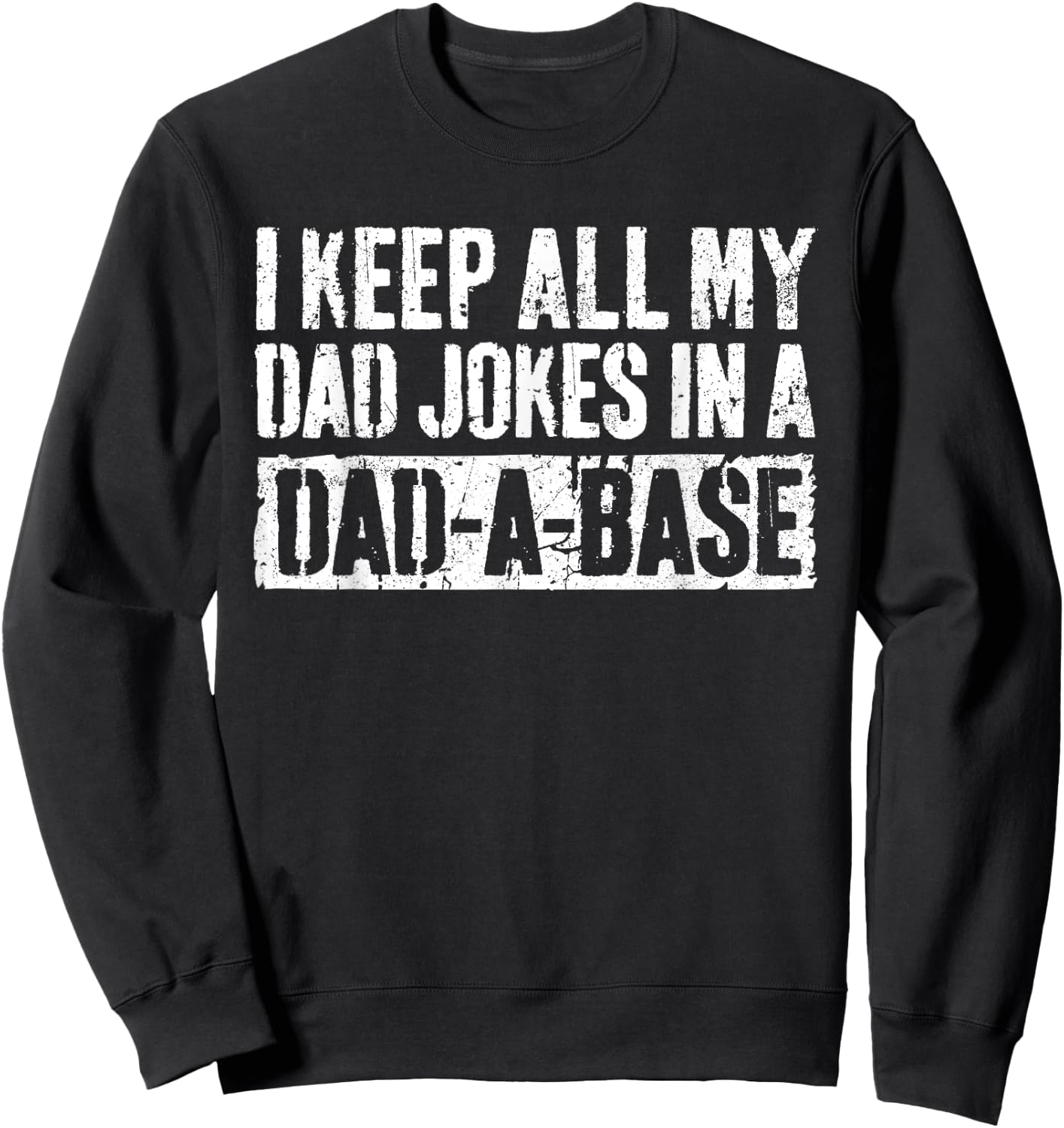 I Keep All My Dad Jokes In A Dad-A-Base Shirt Fathers Day Sweatshirt - Sweatshirt | Black