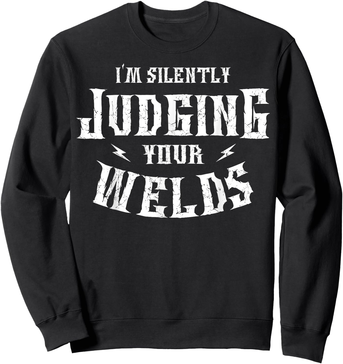 I'm Silently Judging Your Welds Welding Metal Fusing Welder Sweatshirt - Sweatshirt | Black