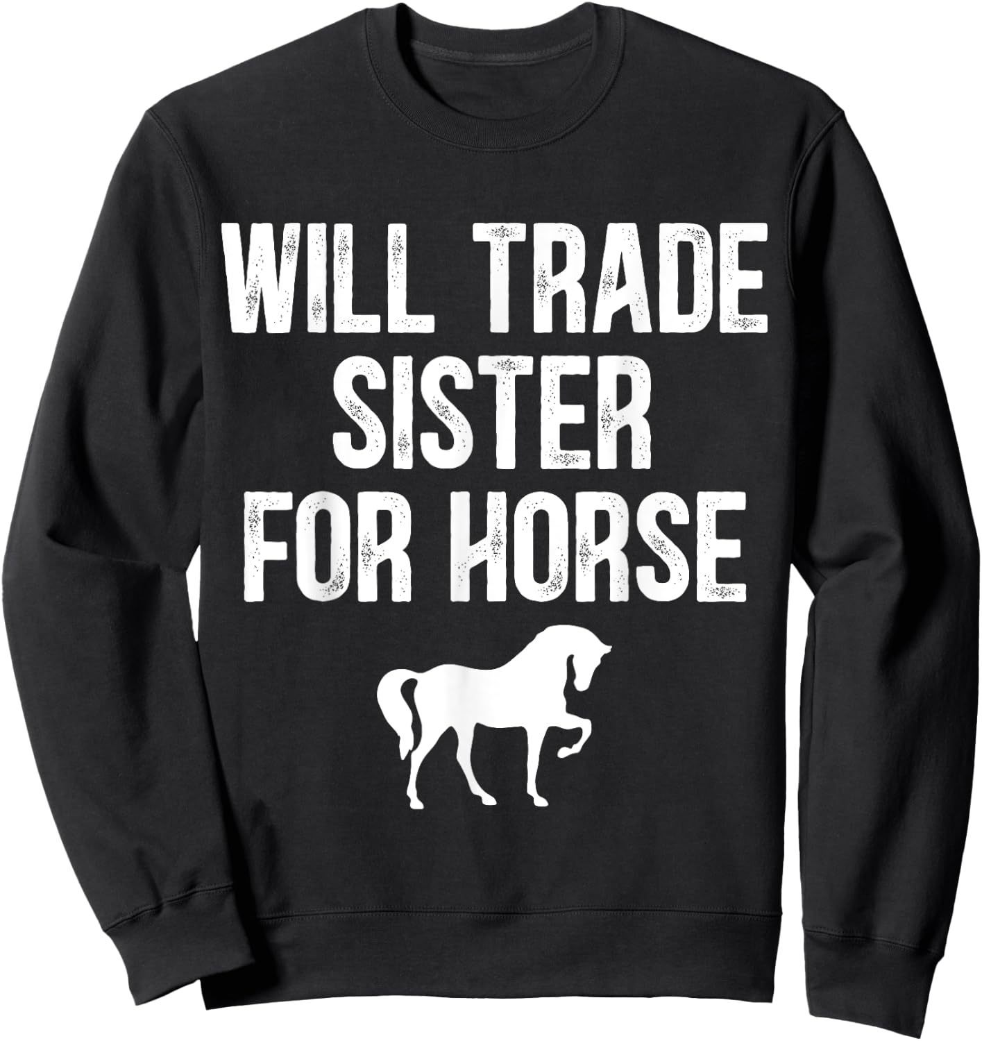 Will Trade Sister For Horse, Funny Saying Costume, Quote Sweatshirt - Sweatshirt | Black