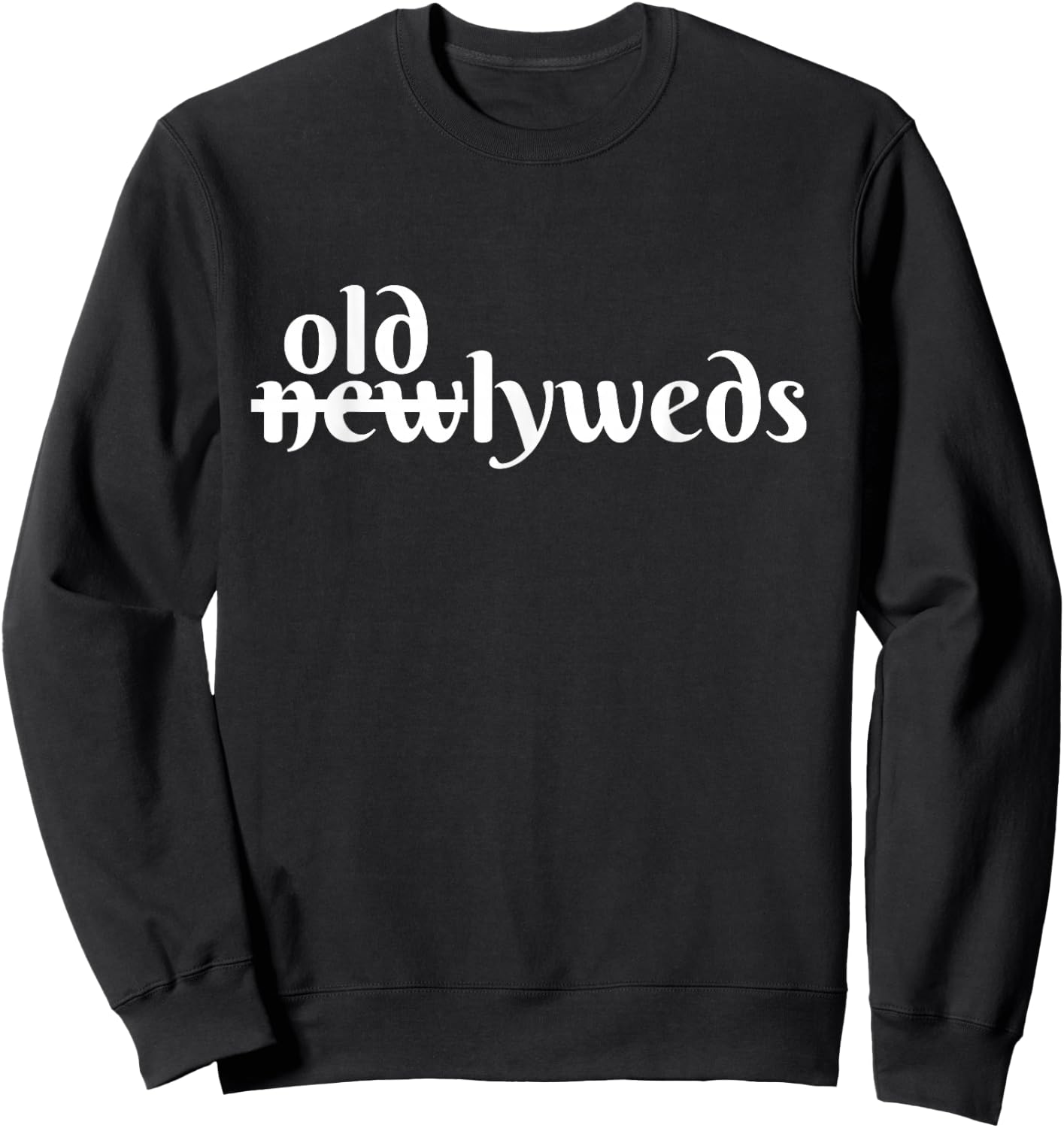 Funny Geriatric Wedding- Older bride and Older Groom Gift Sweatshirt - Sweatshirt | Black