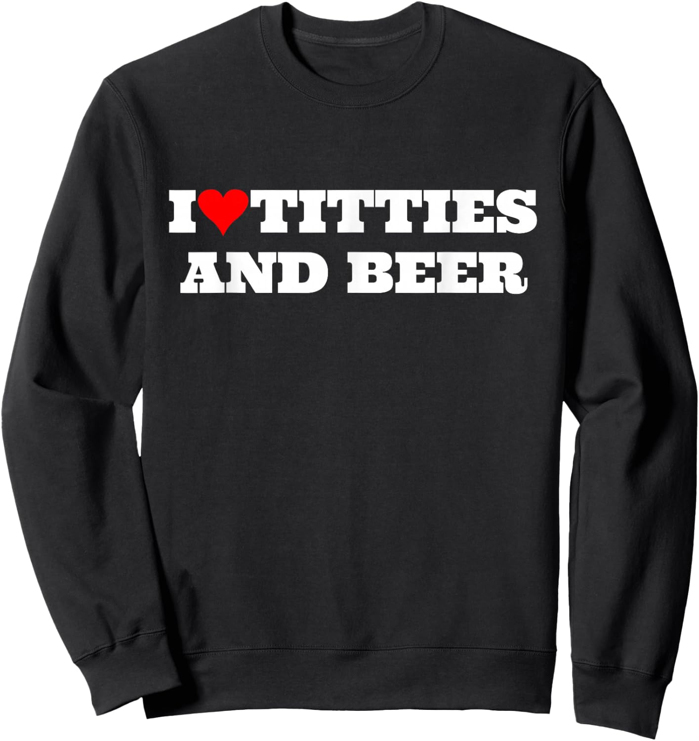 I Heart Titties and Beer Funny Gag Style Sweatshirt - Sweatshirt | Black
