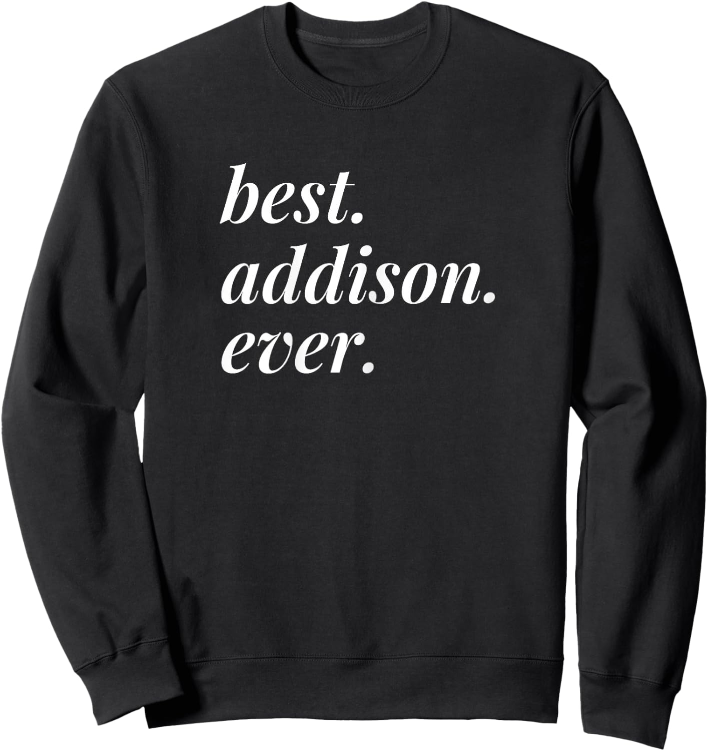 Best Addison Ever Name Personalised Woman Girl BFF Friend Sweatshirt - Sweatshirt | Black