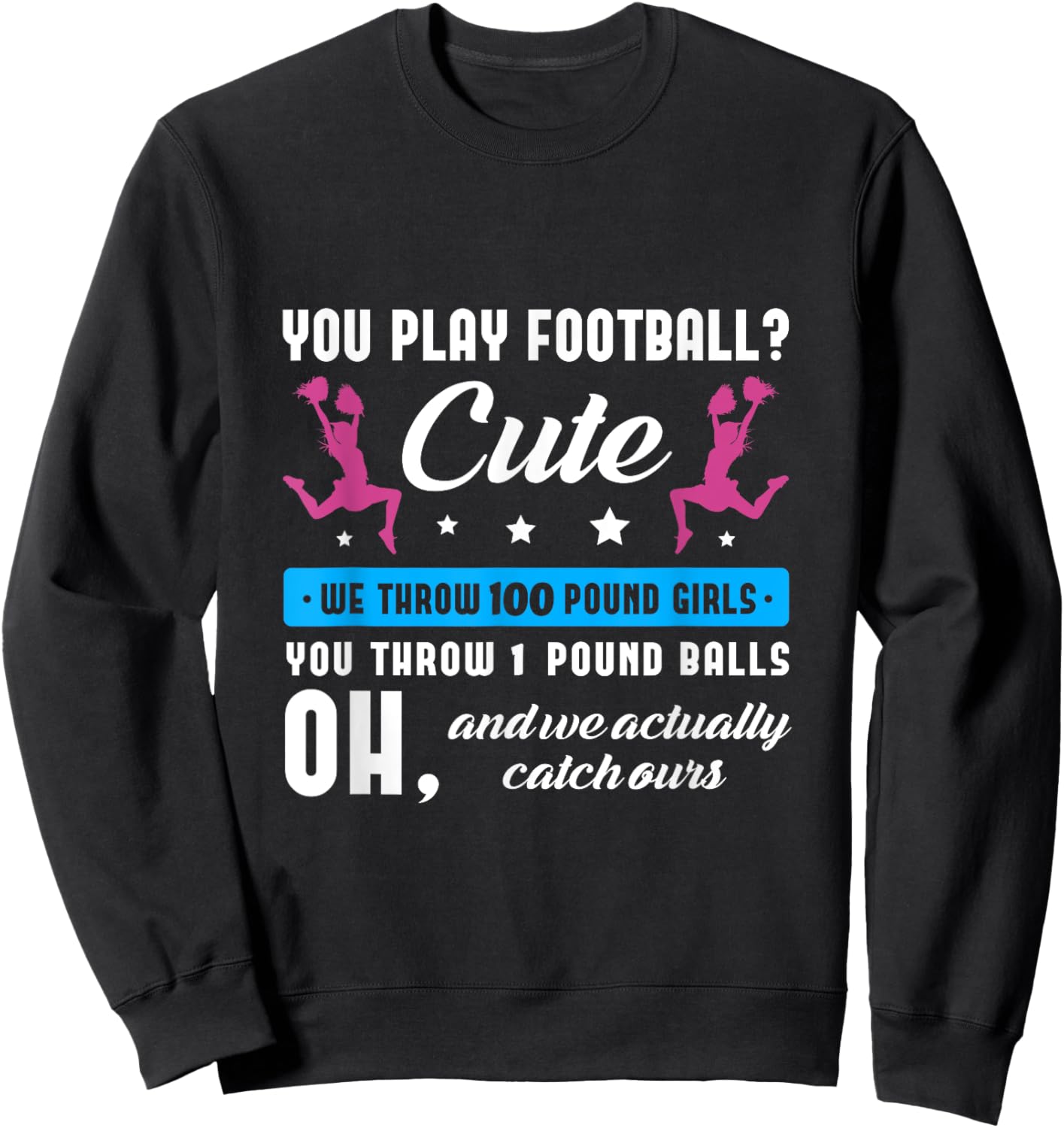 You play football cute we throw 100 pound girls Cheerleading Sweatshirt - Sweatshirt | Black
