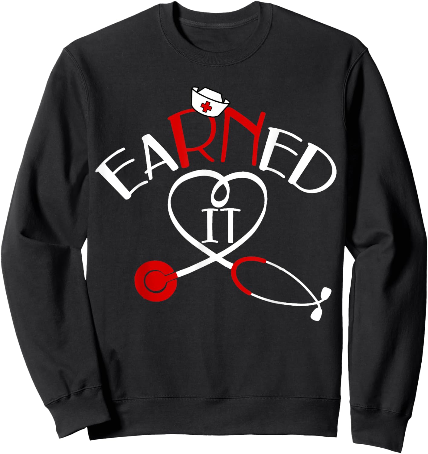Earned It RN Nurse Graduation 2024 Sweatshirt - Sweatshirt | Black