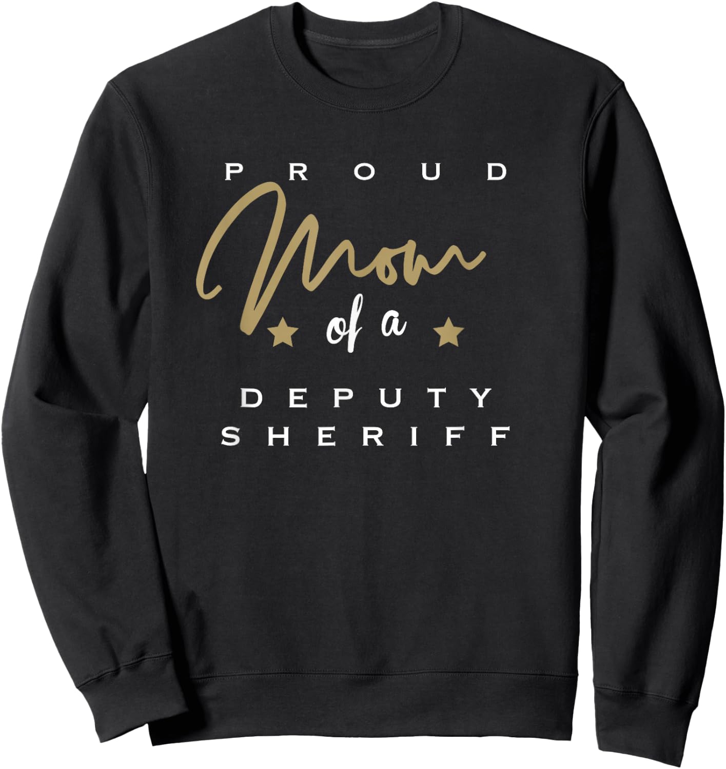 Proud Mom of a Deputy Sheriff Sweatshirt - Sweatshirt | Black