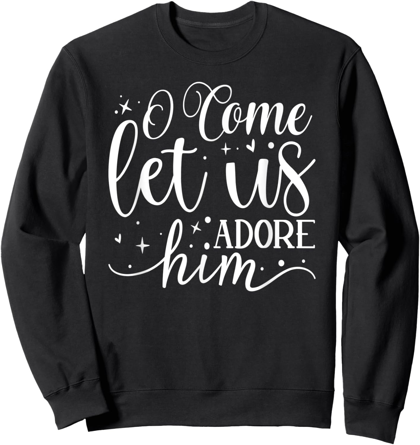 Let us Adore Him - Christmas Advent Christian Holiday Quote Sweatshirt - Sweatshirt | Black