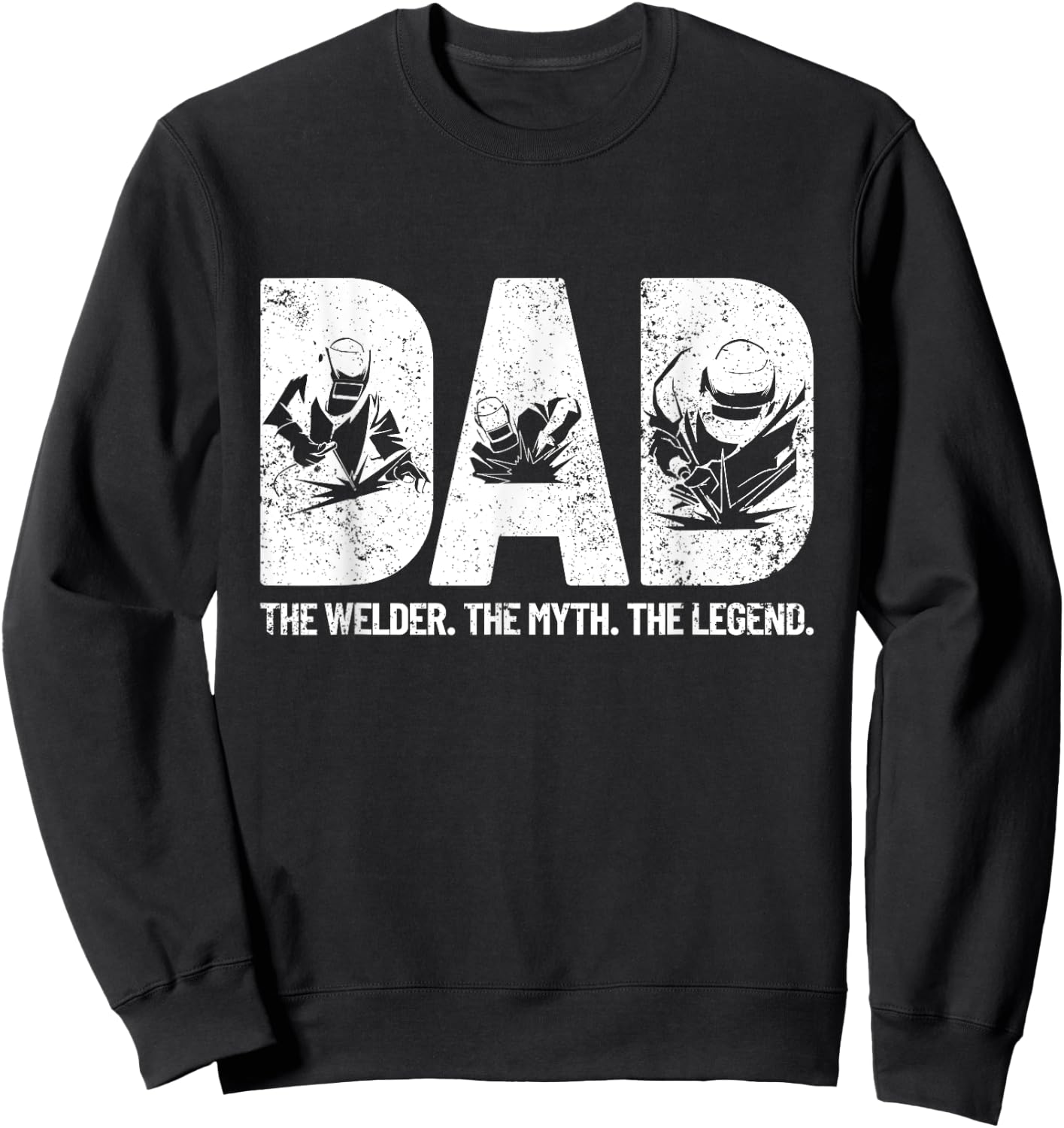 Dad The Welder The Myth The Legend Father's Day Welding Sweatshirt - Sweatshirt | Black