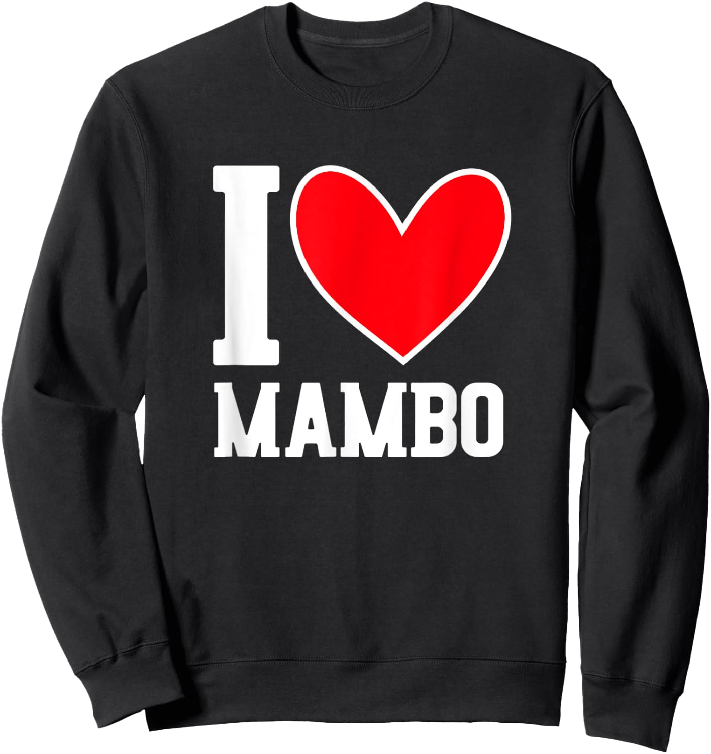 I Love Mambo - Mambo Dance Lover Outfit Mambo Dancer Gift Sweatshirt - Sweatshirt | Black