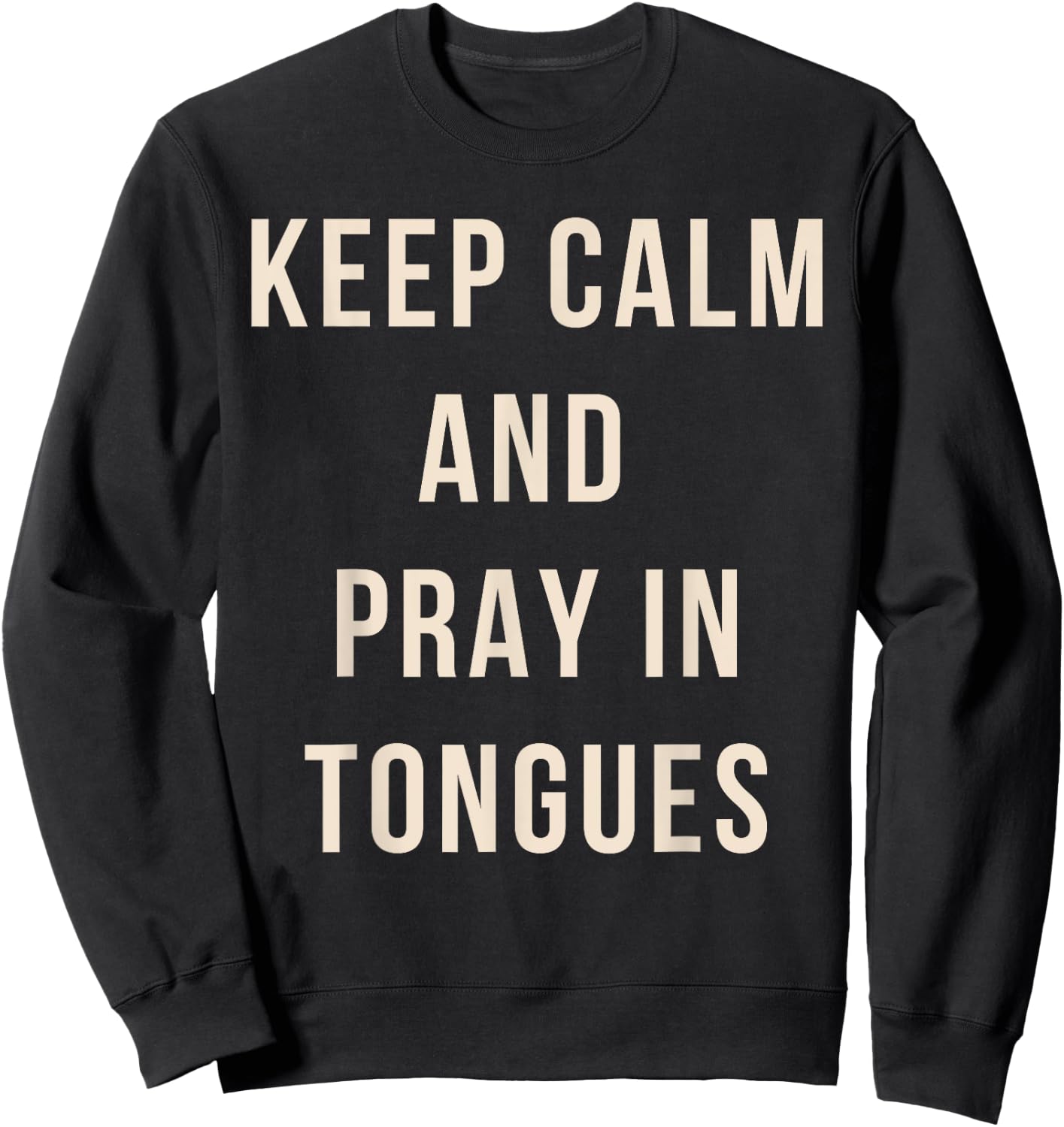 Keep Calm And Pray In Tongues Catholic Charismatic Quote Sweatshirt - Sweatshirt | Black