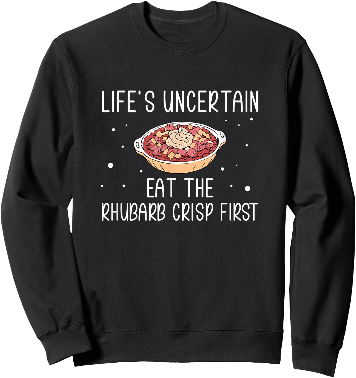 Life's Uncertain Eat The Rhubarb Crisps First Rhubarb Lovers Sweatshirt - Sweatshirt | Black