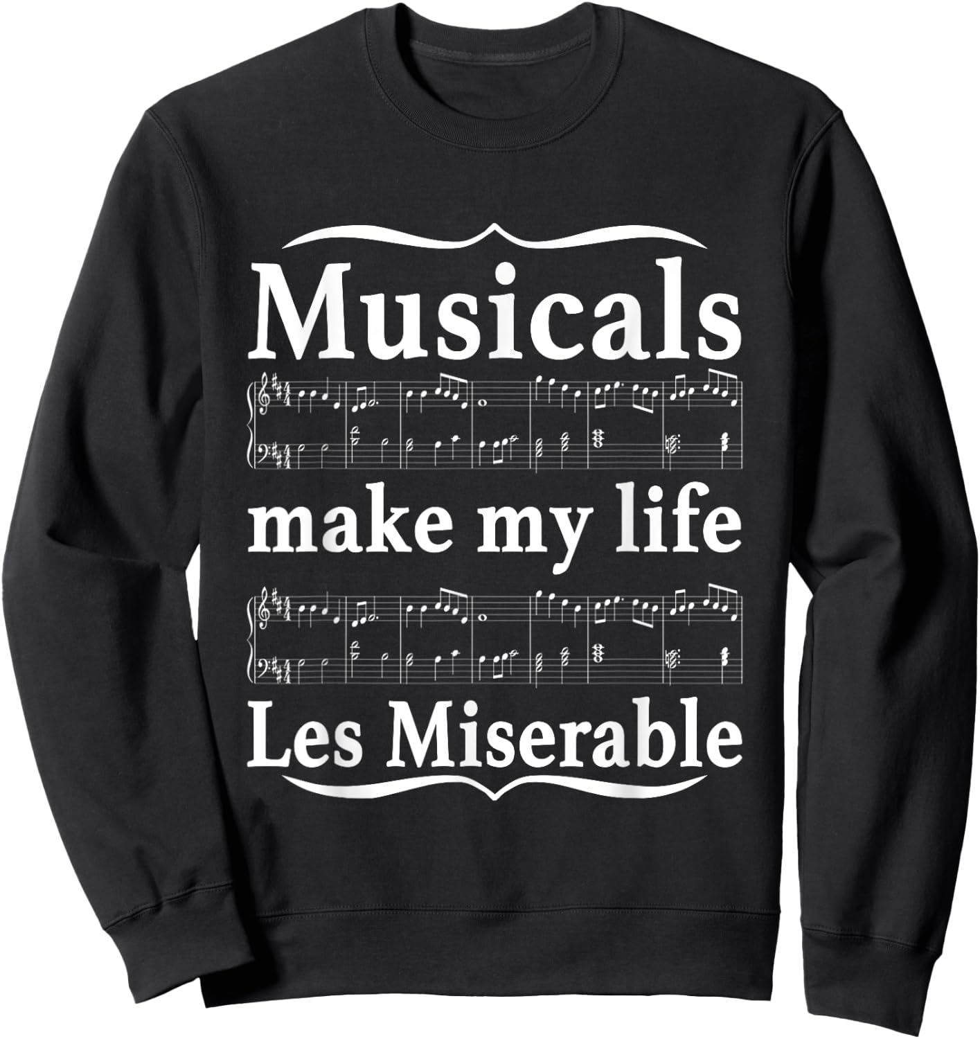 Musicals Make My Life Les Miserable Funny Apparel Sweatshirt - Sweatshirt | Black