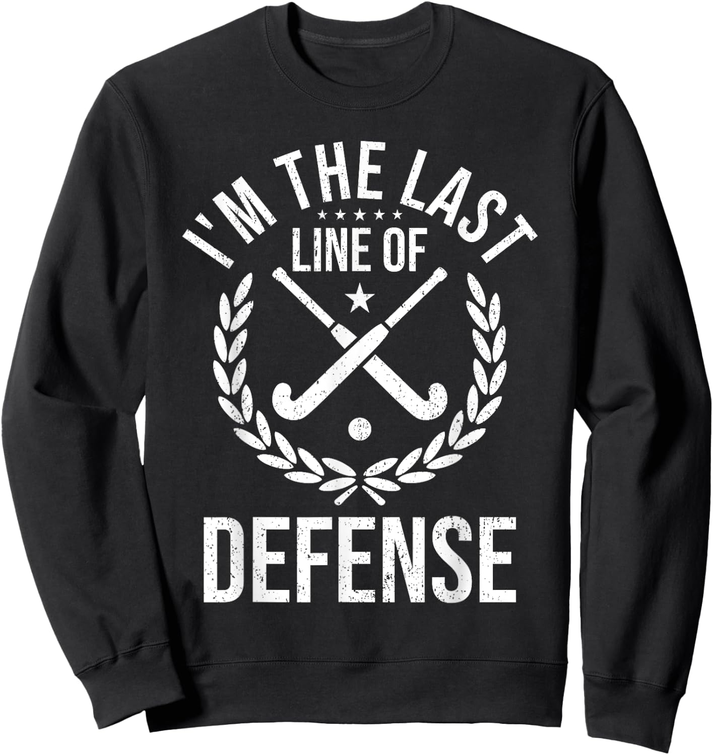 I'm Last Line Of Defense - Field Hockey Defense Player Sweatshirt - Sweatshirt | Black