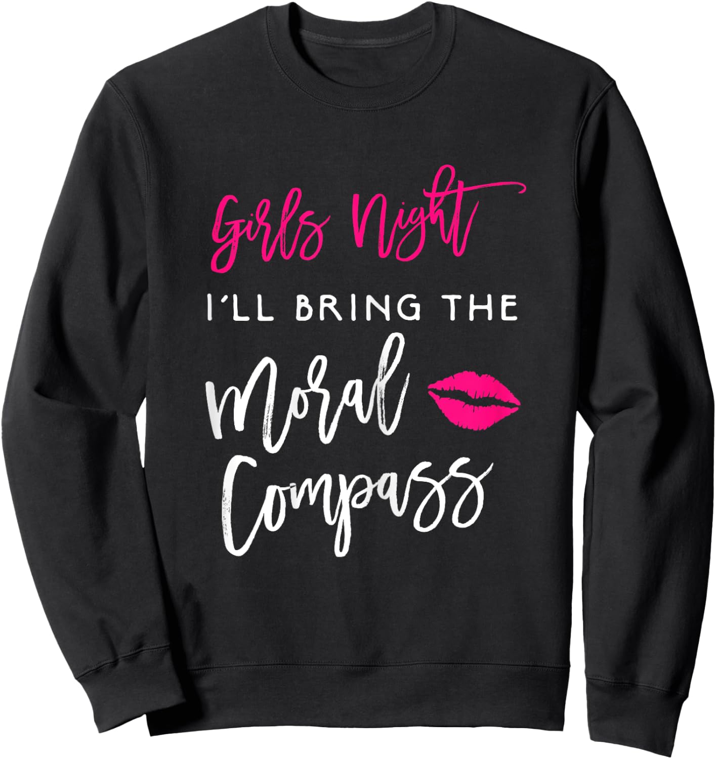 I'll Bring The Moral Compass Shirt Girls Night Party Funny Sweatshirt - Sweatshirt | Black