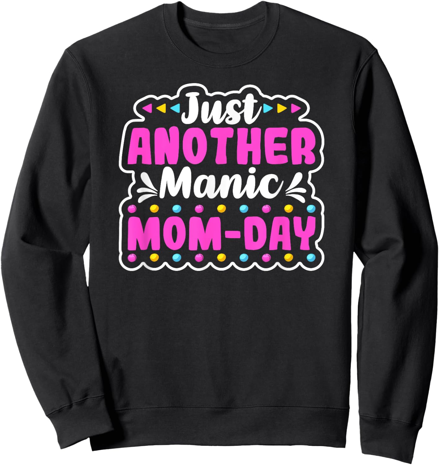 JUST ANOTHER MANIC MOM DAY Mothers Day Shirt. Momday Funny Sweatshirt - Sweatshirt | Black