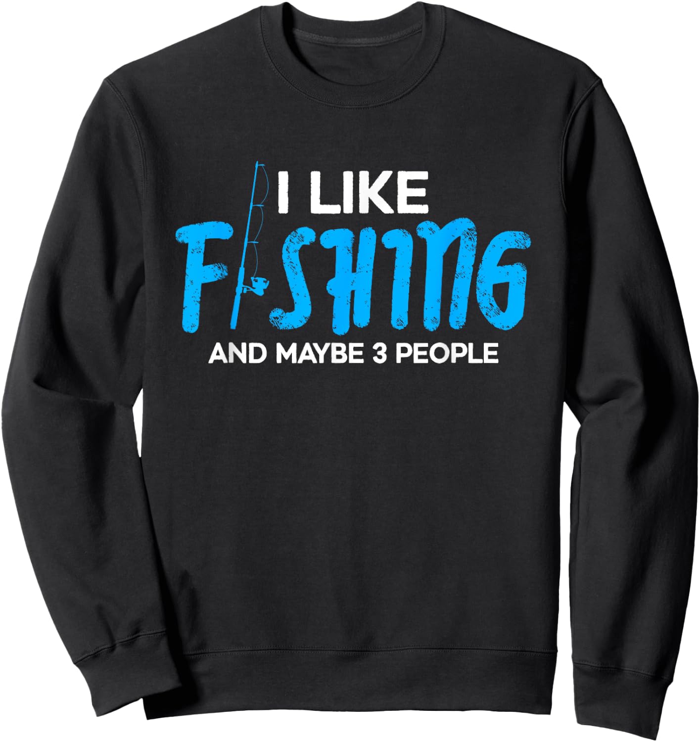 I like fishing and maybe 3 people | Funny Fishing Fisherman Sweatshirt - Sweatshirt | Black