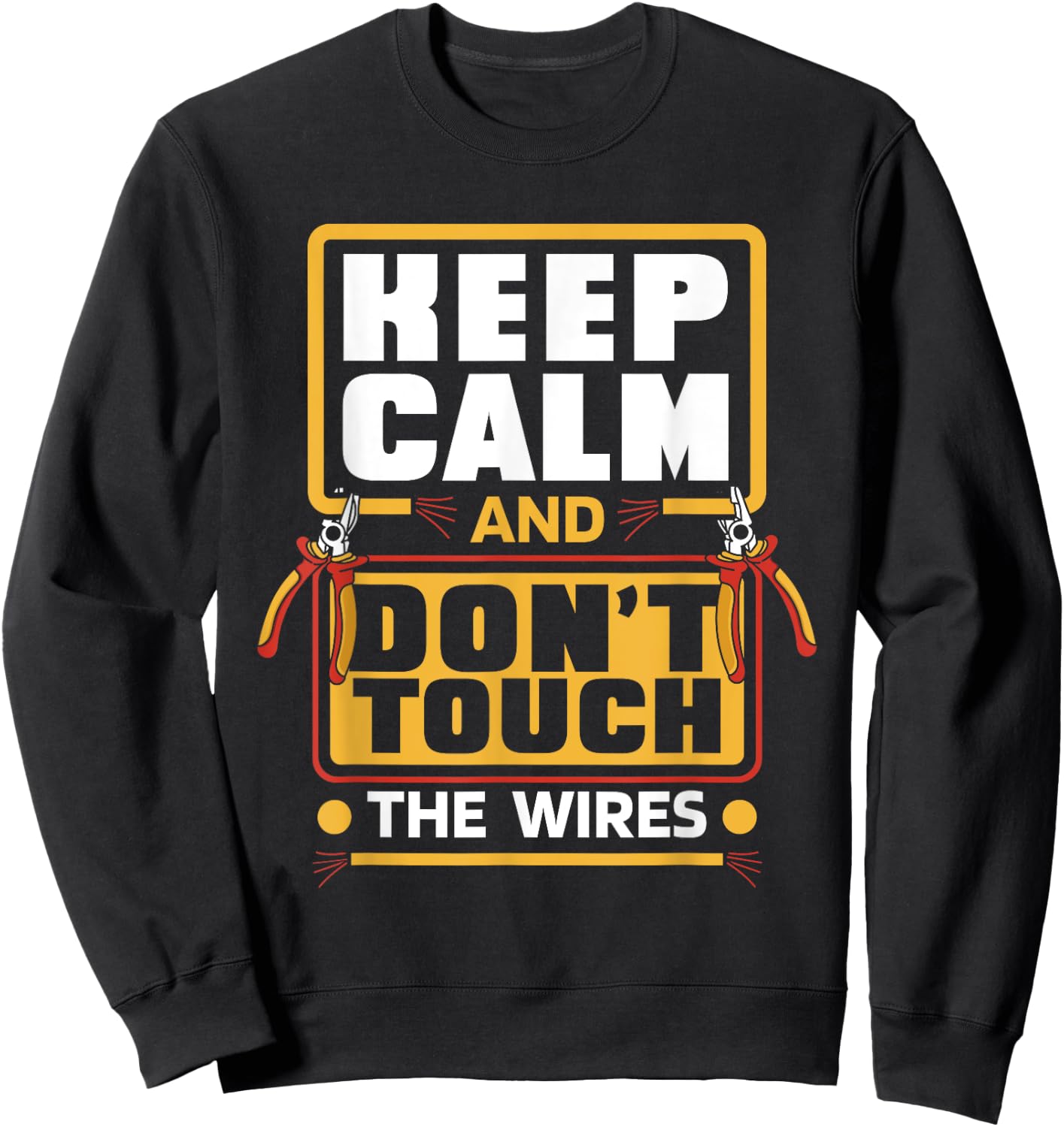 Keep Calm Don't Touch Wires electrical installer electrician Sweatshirt - Sweatshirt | Black