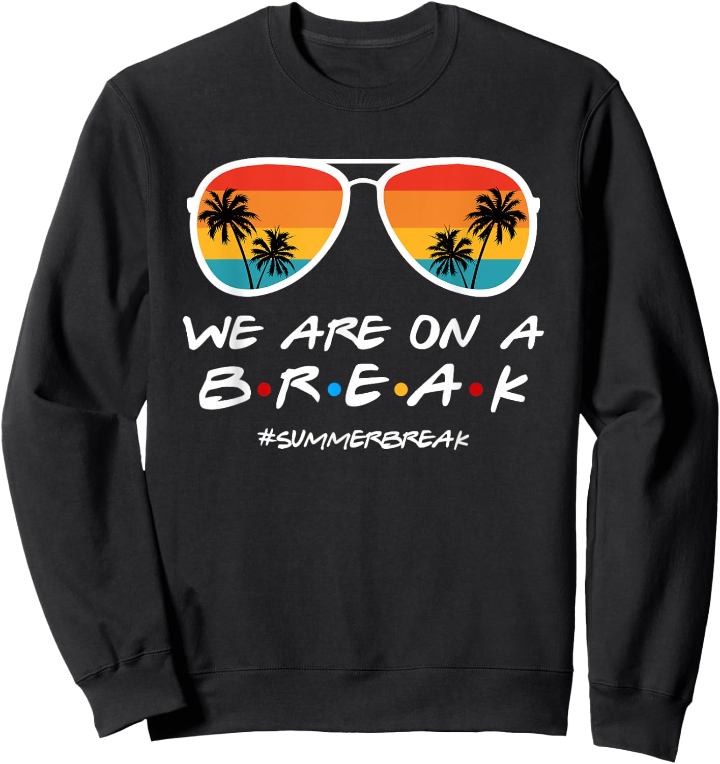 We Are On a Break Summer Break Sunglasses Last Day Of School Sweatshirt - Sweatshirt | Black