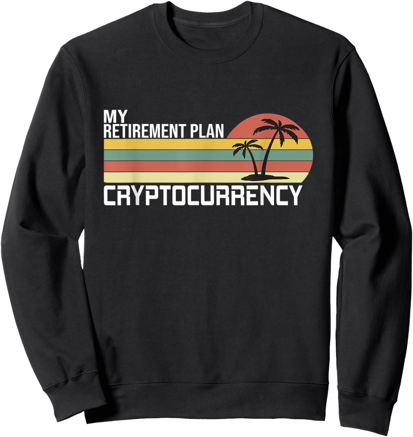 Crypto, Cryptocurrency, My Retirement Plan Sweatshirt - Sweatshirt | Black