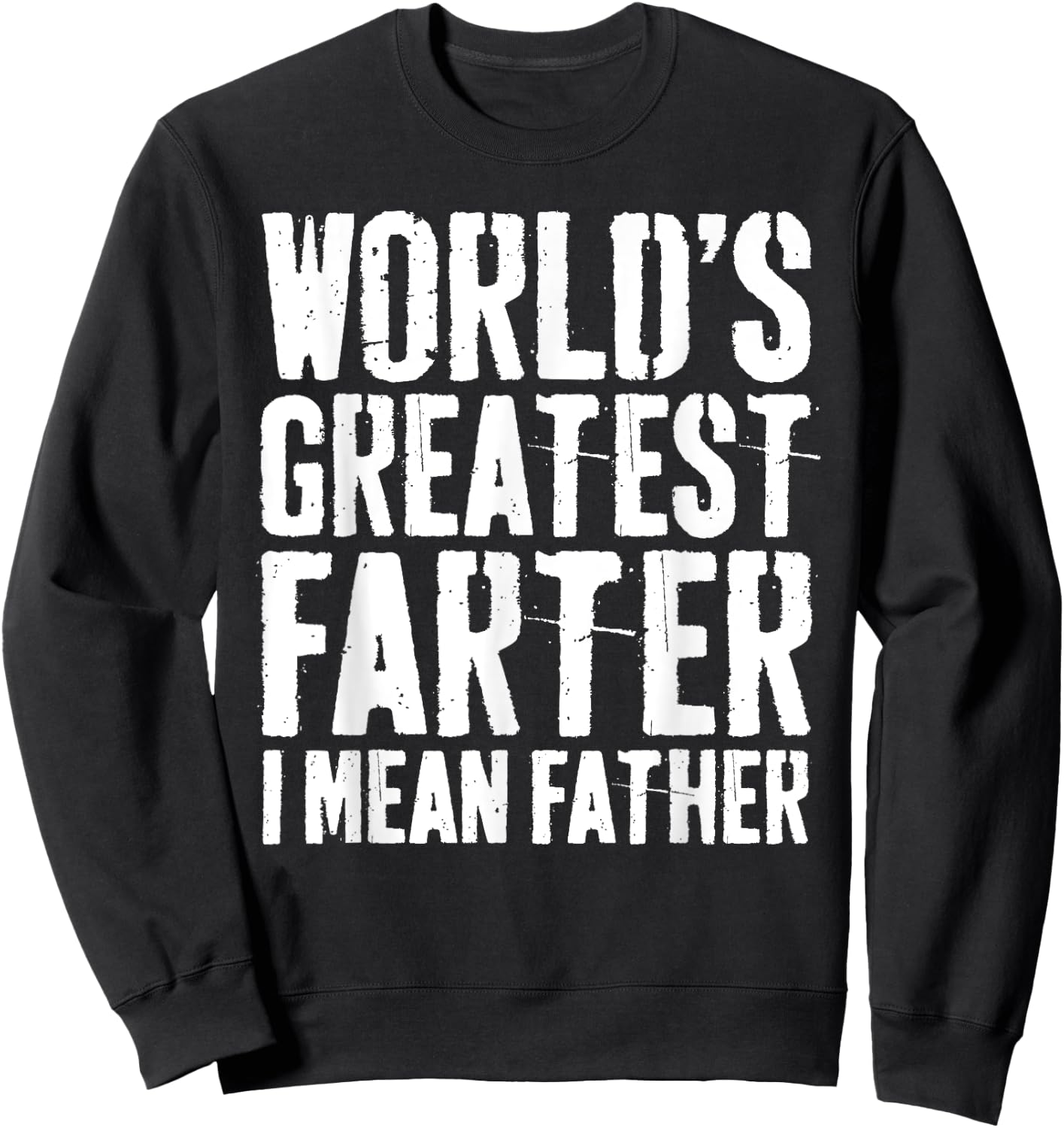World's Greatest Farter I Mean Father Shirt Men Fathers Day Sweatshirt - Sweatshirt | Black