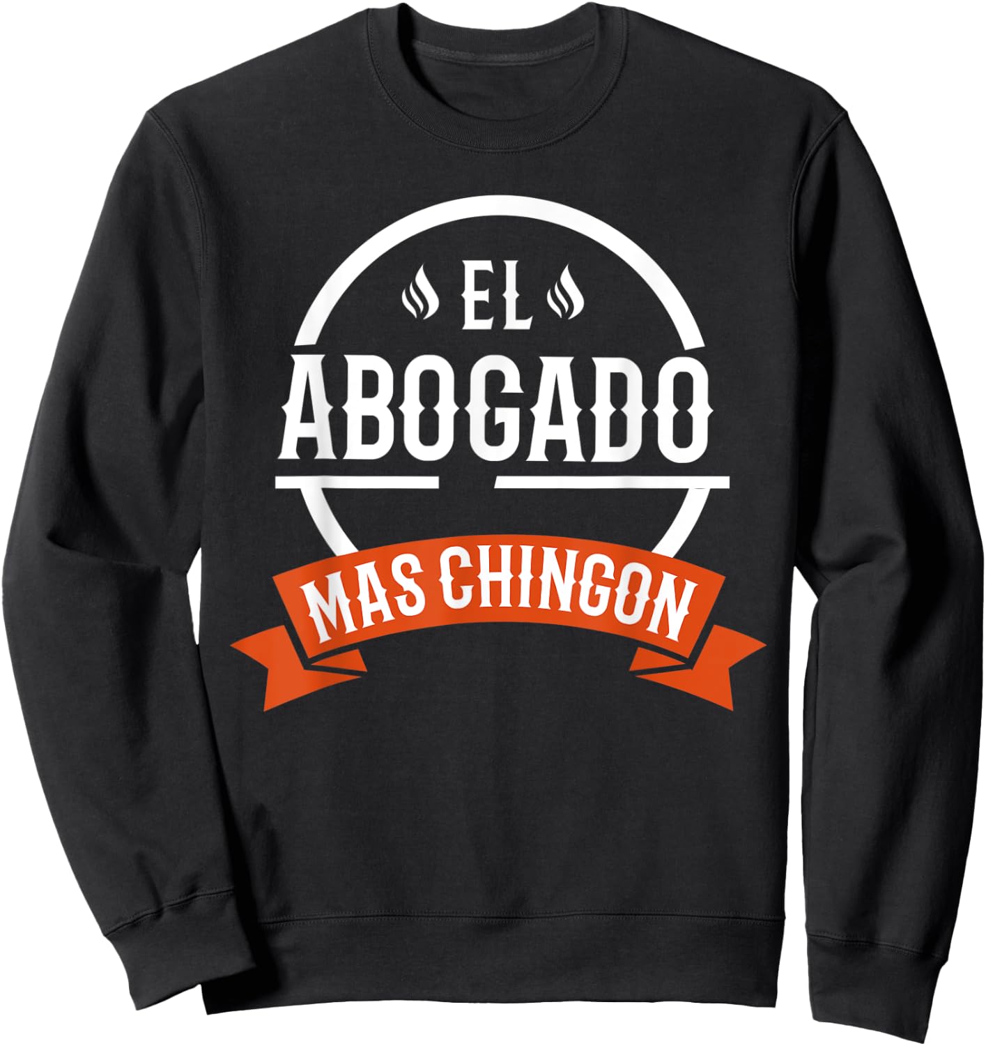El Abogado Mas Chingon Spanish Male Lawyer Sweatshirt - Sweatshirt | Black
