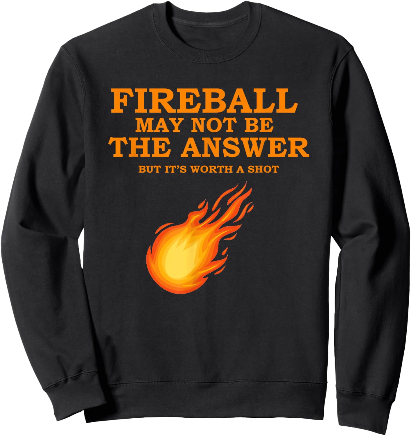 Fireball May Not Be The Answer Sweatshirt - Sweatshirt | Black