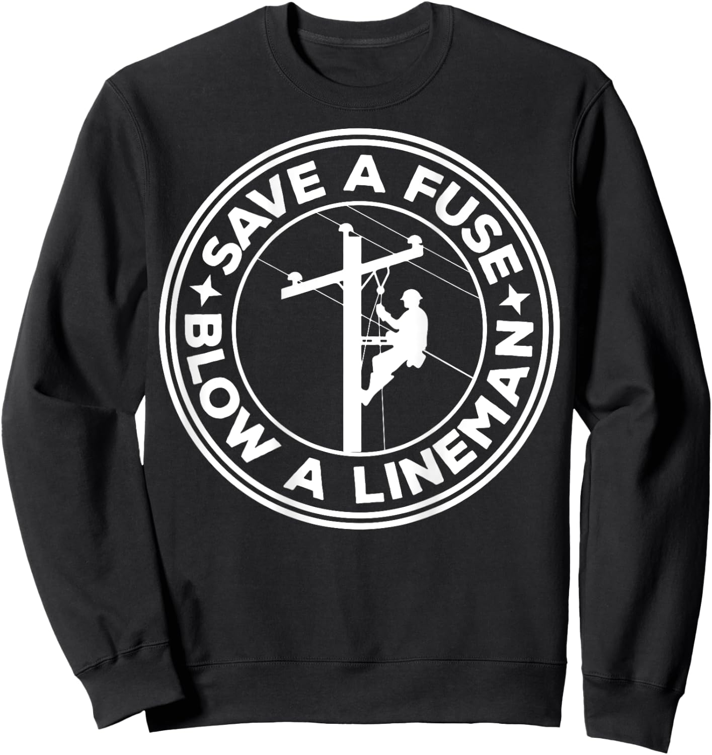 Save A Fuse Blow A Lineman Sweatshirt - Sweatshirt | Black