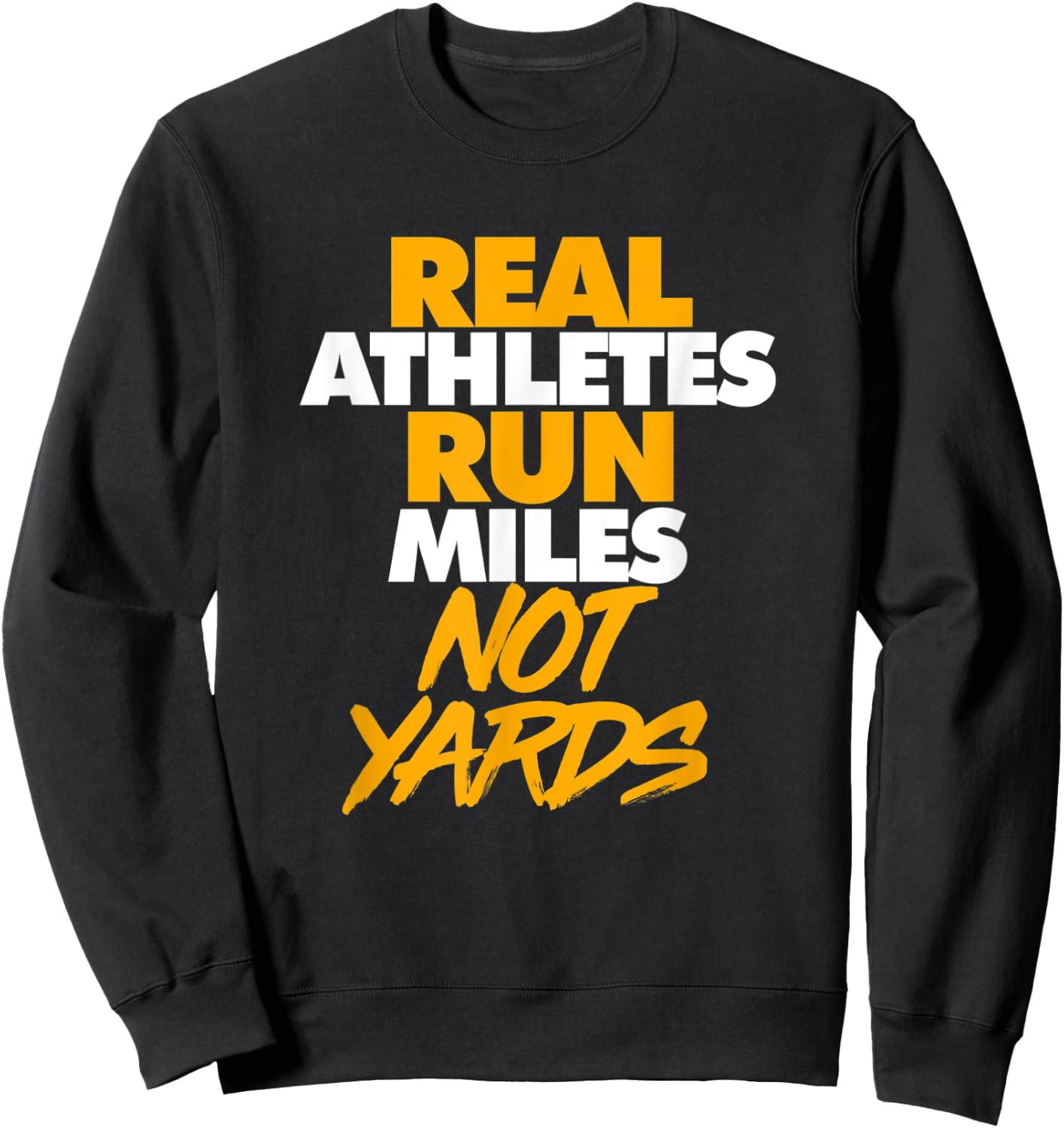 Real Athletes Run Miles Not Yards Athletic Running Sweatshirt - Sweatshirt | Black