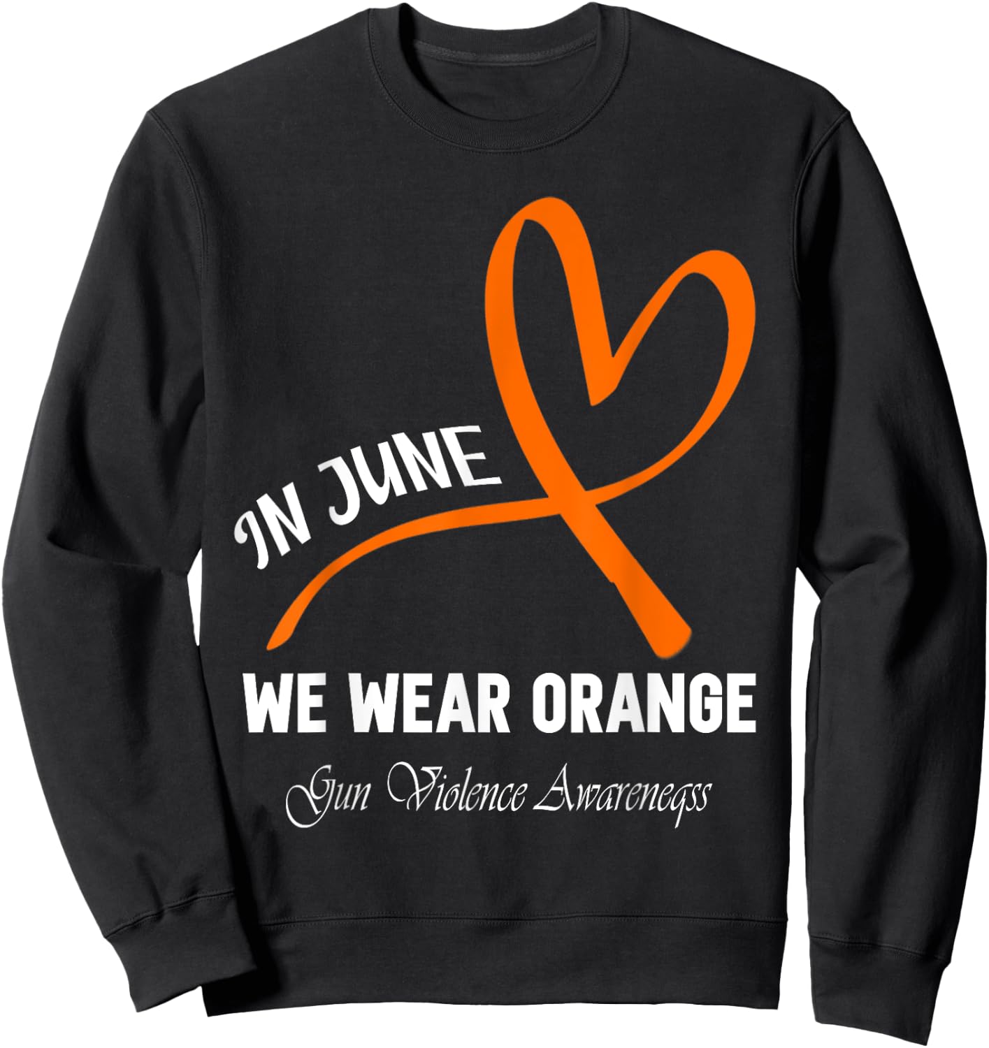 Heart In June We Wear Orange Gun Violence Awareness Ribbon Sweatshirt - Sweatshirt | Black