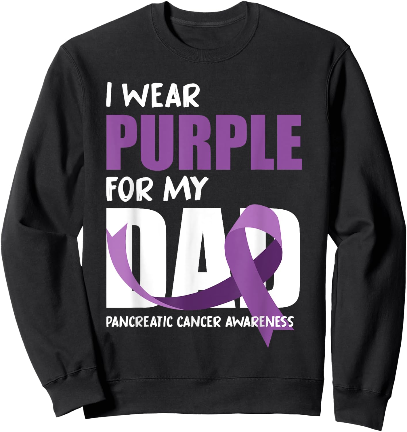 I Wear Purple For My Dad Pancreatic Cancer Awareness Sweatshirt - Sweatshirt | Black