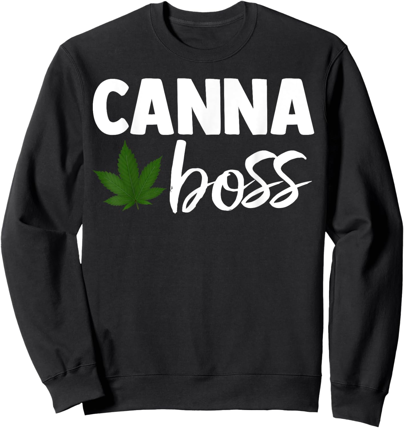 Canna Boss Cannabis Quote Weed Dealer Smoker Fun Gift Sweatshirt - Sweatshirt | Black
