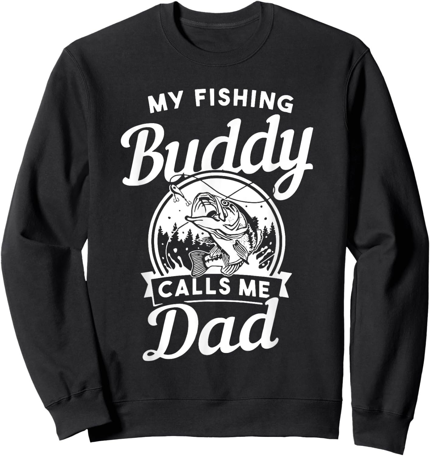 Fathers Day My Fishing Buddies Call Me Dad Men Wife Daughter Sweatshirt - Sweatshirt | Black