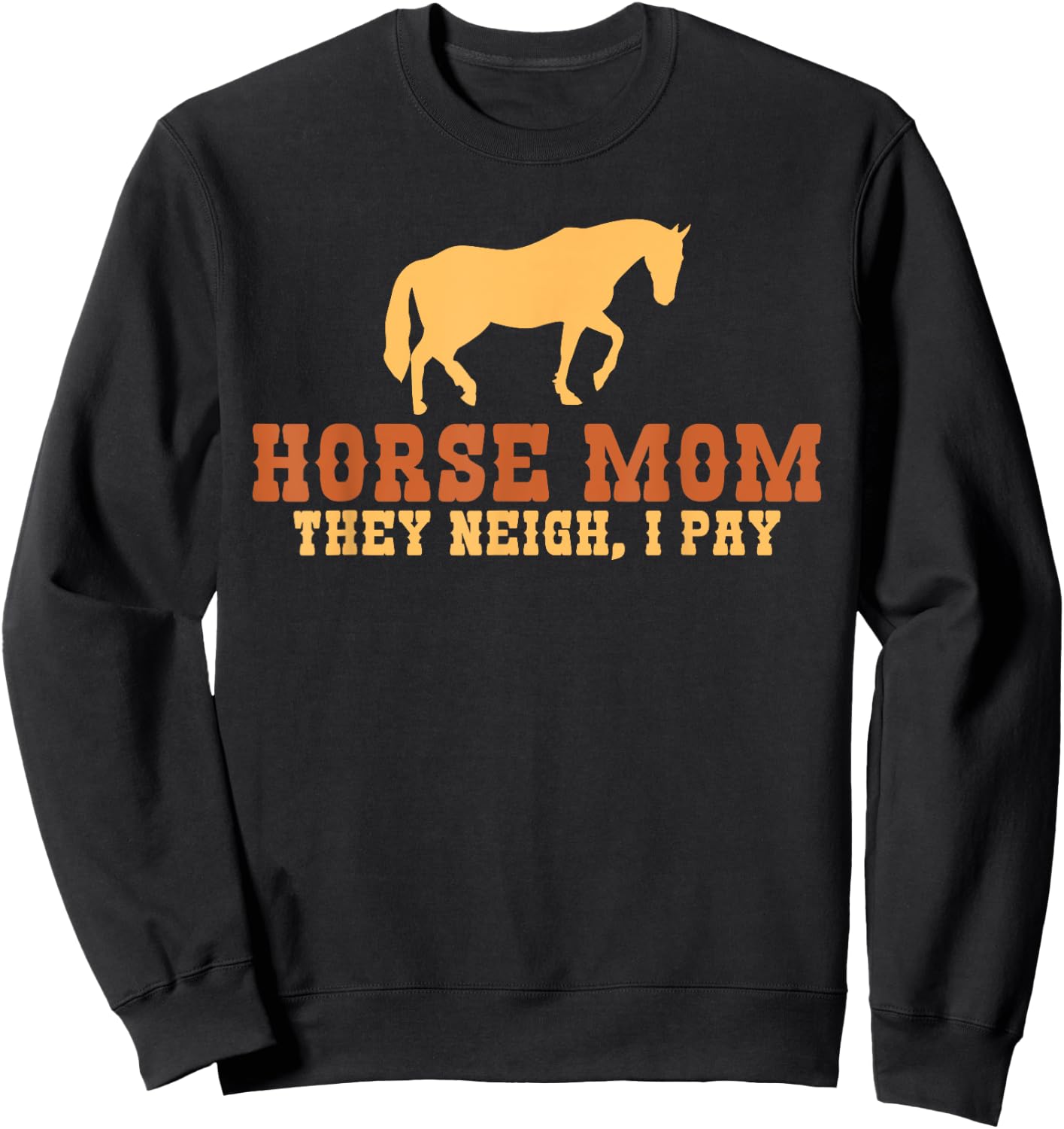 Horse Mom they neigh i pay Horse Riding Mom Sweatshirt - Sweatshirt | Black
