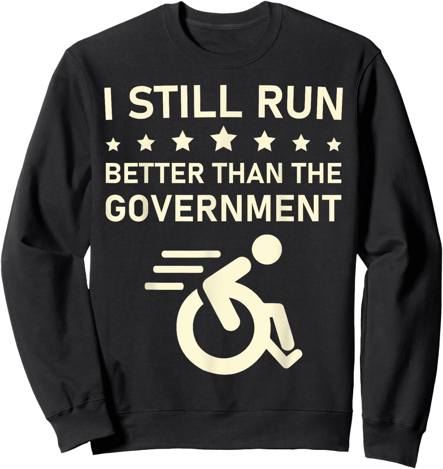 I Still Run Better Than The Government Political Wheelchair Sweatshirt - Sweatshirt | Black