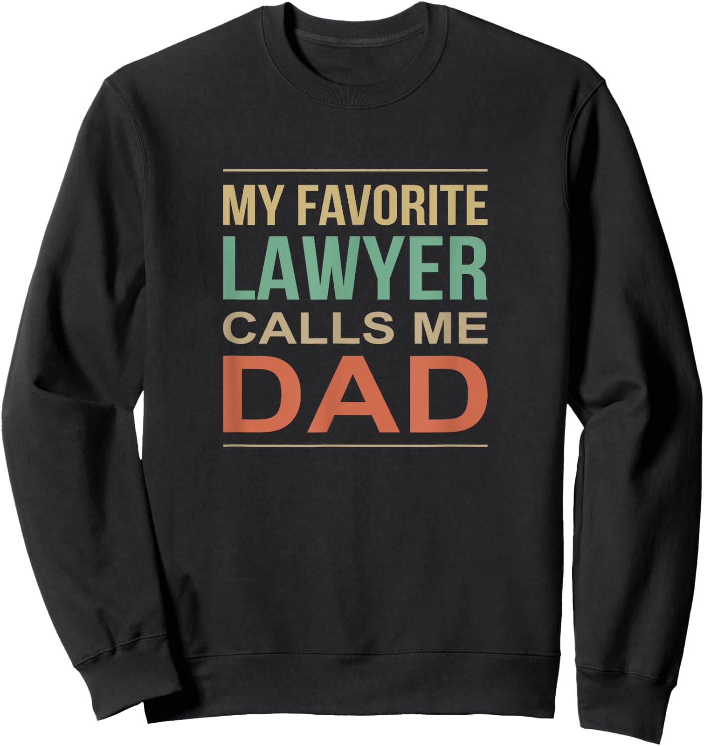 My Favorite Lawyer Calls Me Dad Sweatshirt - Sweatshirt | Black