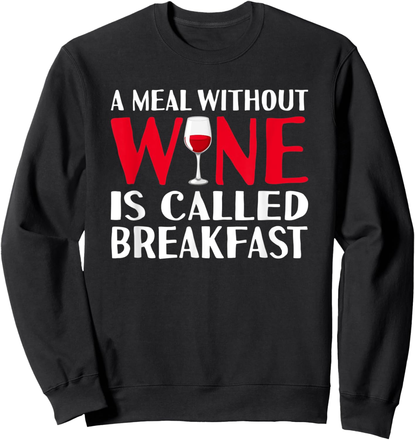 A meal without wine is called breakfast hilarious design Sweatshirt - Sweatshirt | Black