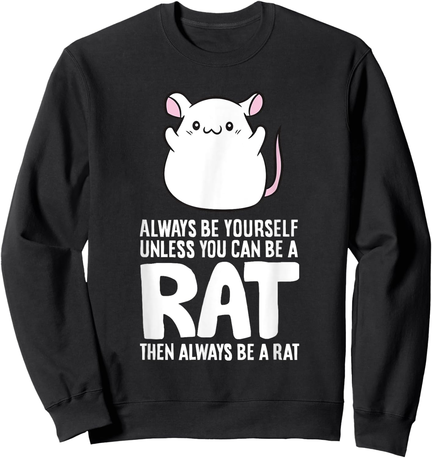 Always Be Yourself Unless You Can Be A Rat Sweatshirt - Sweatshirt | Black