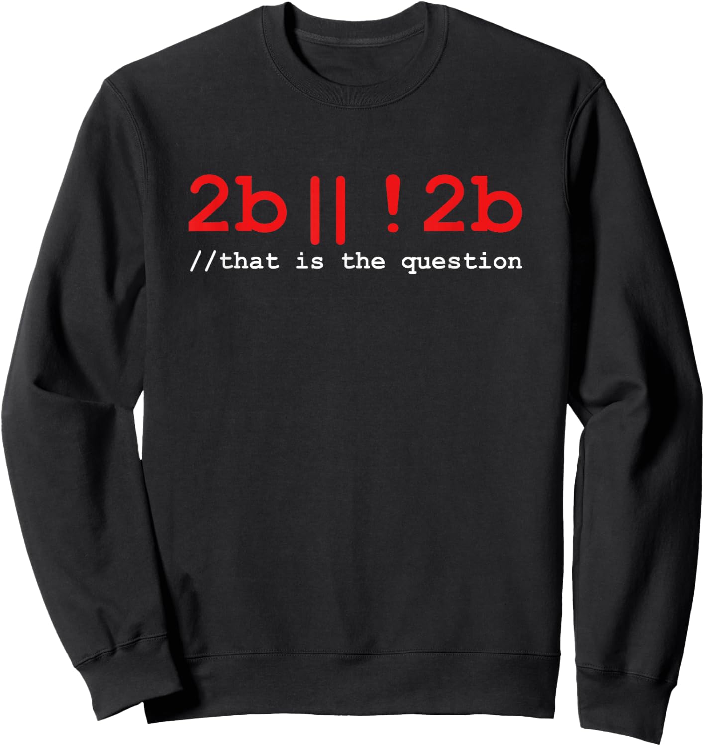 2b Or Not 2b Coder Humor Programming Sweatshirt - Sweatshirt | Black