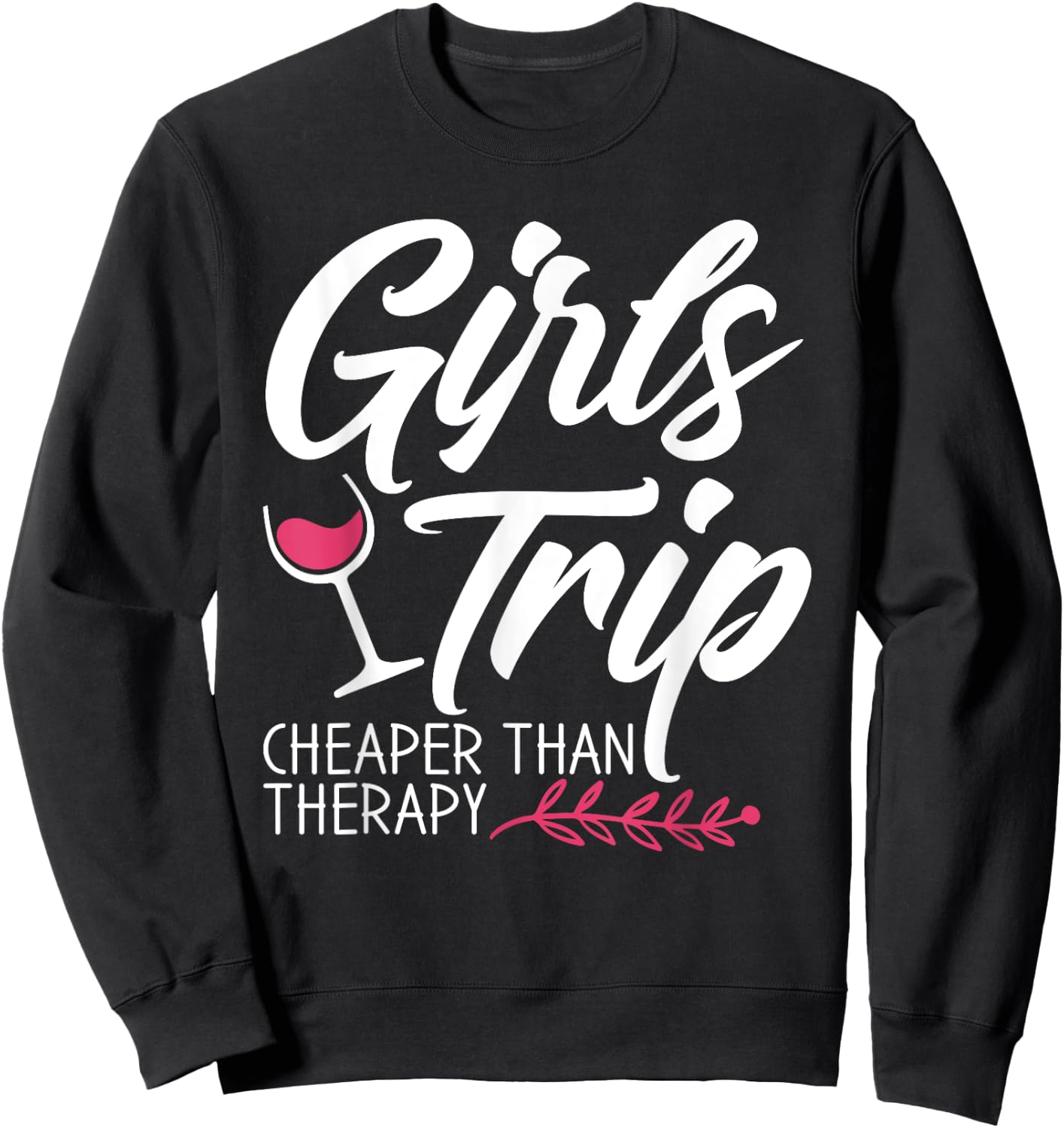 Girls Trip Cheaper Than A Therapy 2021 Fun Party Wine Sweatshirt - Sweatshirt | Black
