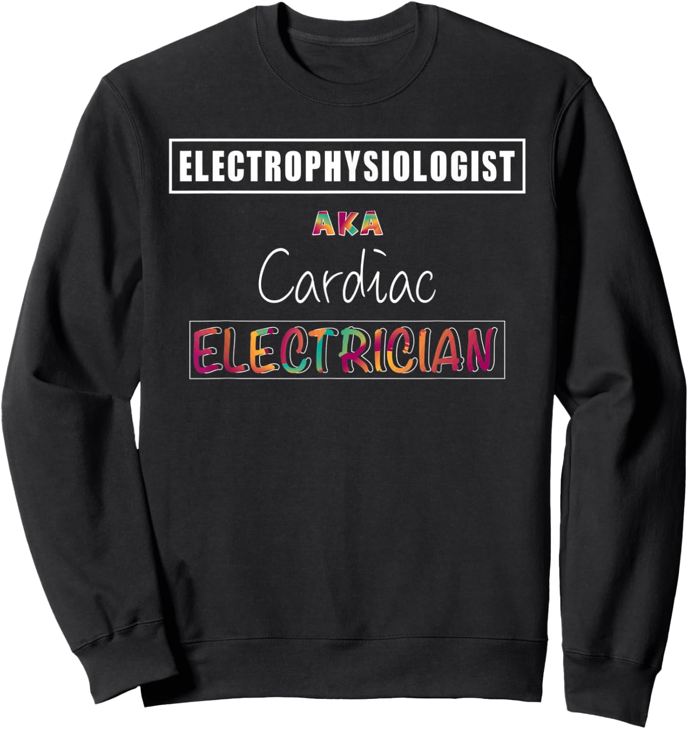 Electrophysiologist Funny Cardiac Electrician EP Doctor Sweatshirt - Sweatshirt | Black