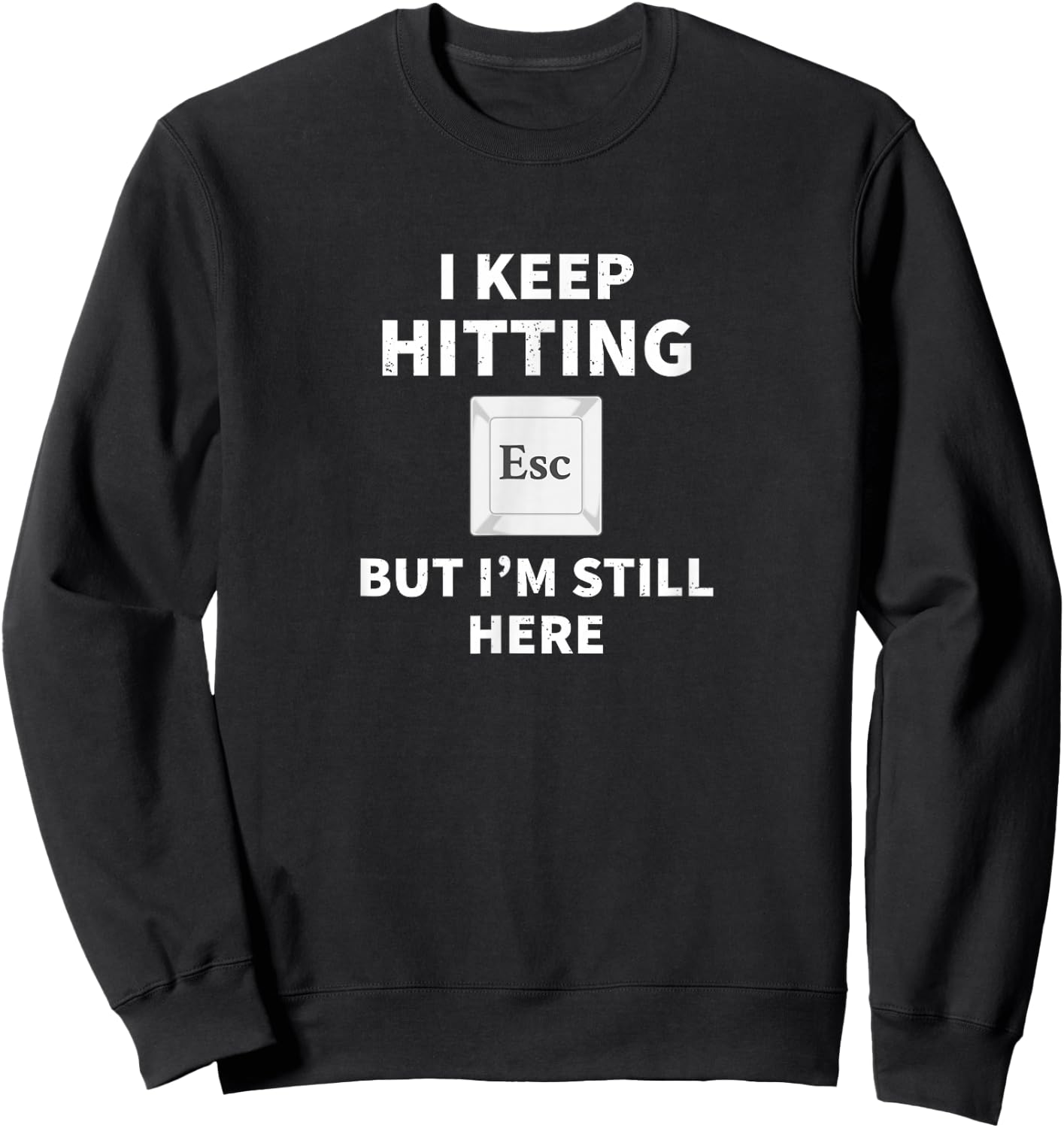 I keep hitting [ESC] but I'm still here funny computer Sweatshirt - Sweatshirt | Black
