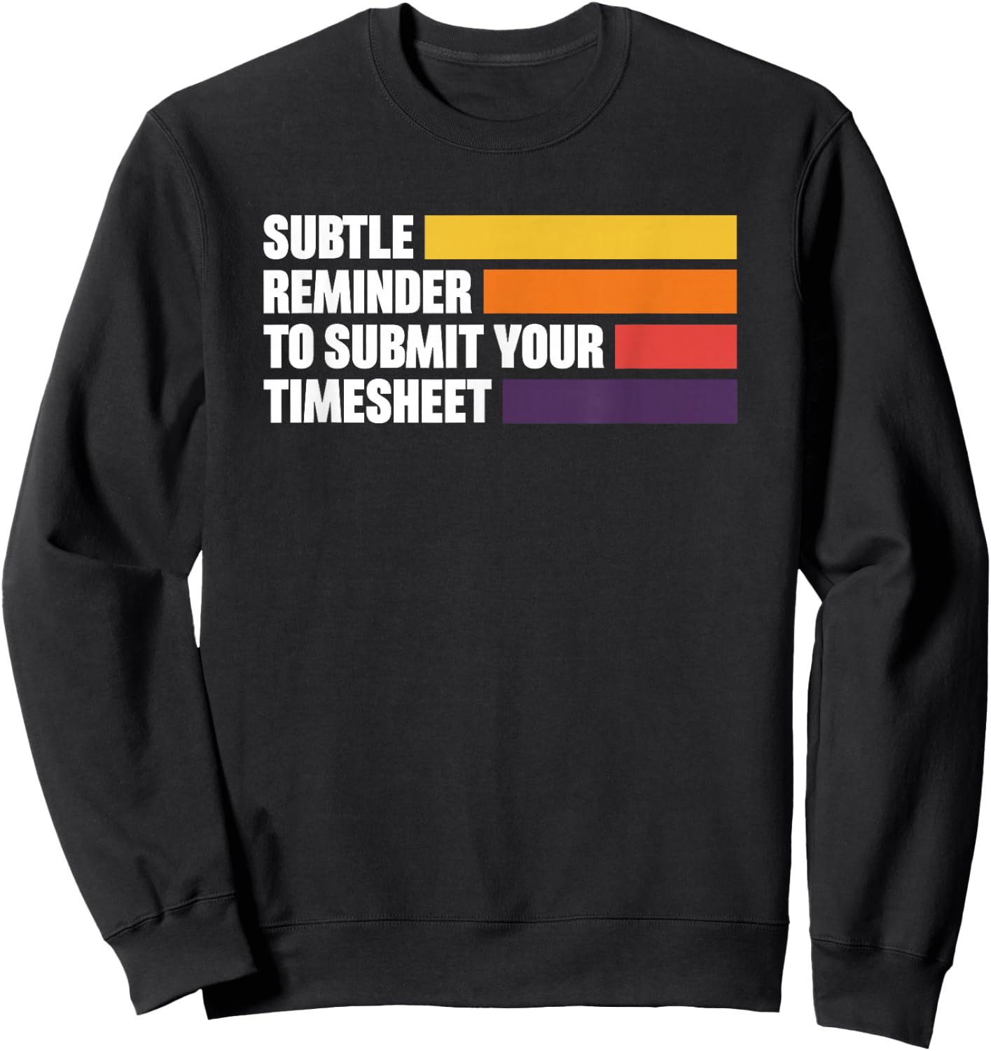 Subtle Reminder To Submit Your Timesheet Sweatshirt - Sweatshirt | Black