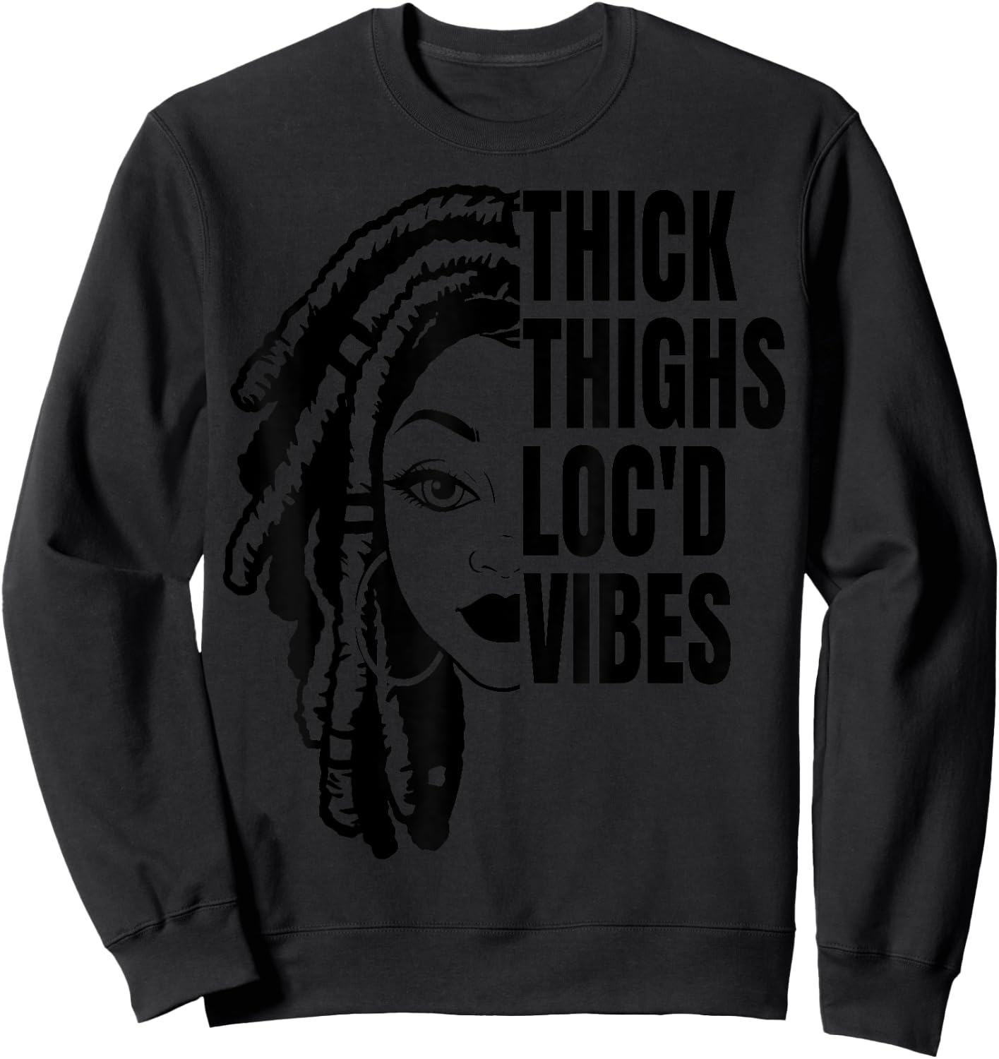 Thick Thighs Loc'd Vibes It's The Locs For Me Loc'd Vibes Sweatshirt - Sweatshirt | Black
