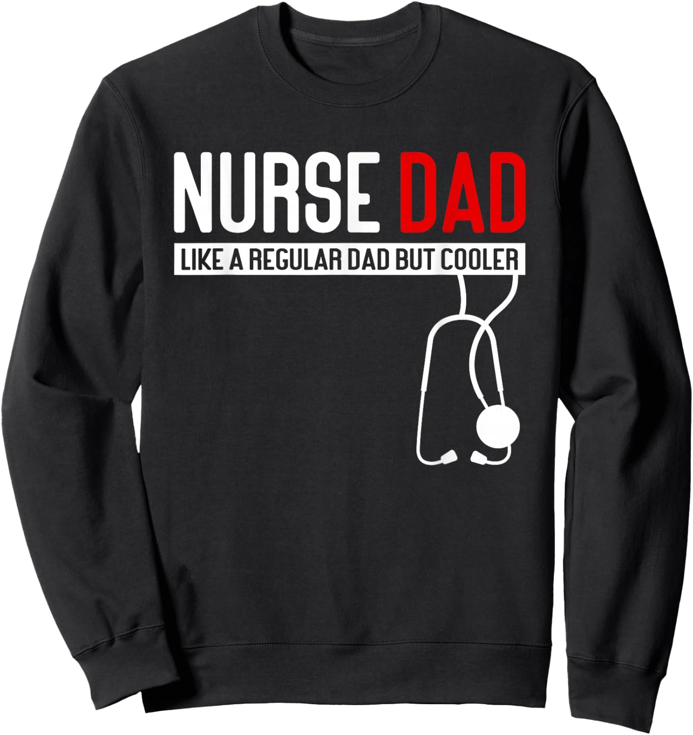 Nurse Dad Like Regular Dad but Cooler - Nurse Dad Sweatshirt - Sweatshirt | Black
