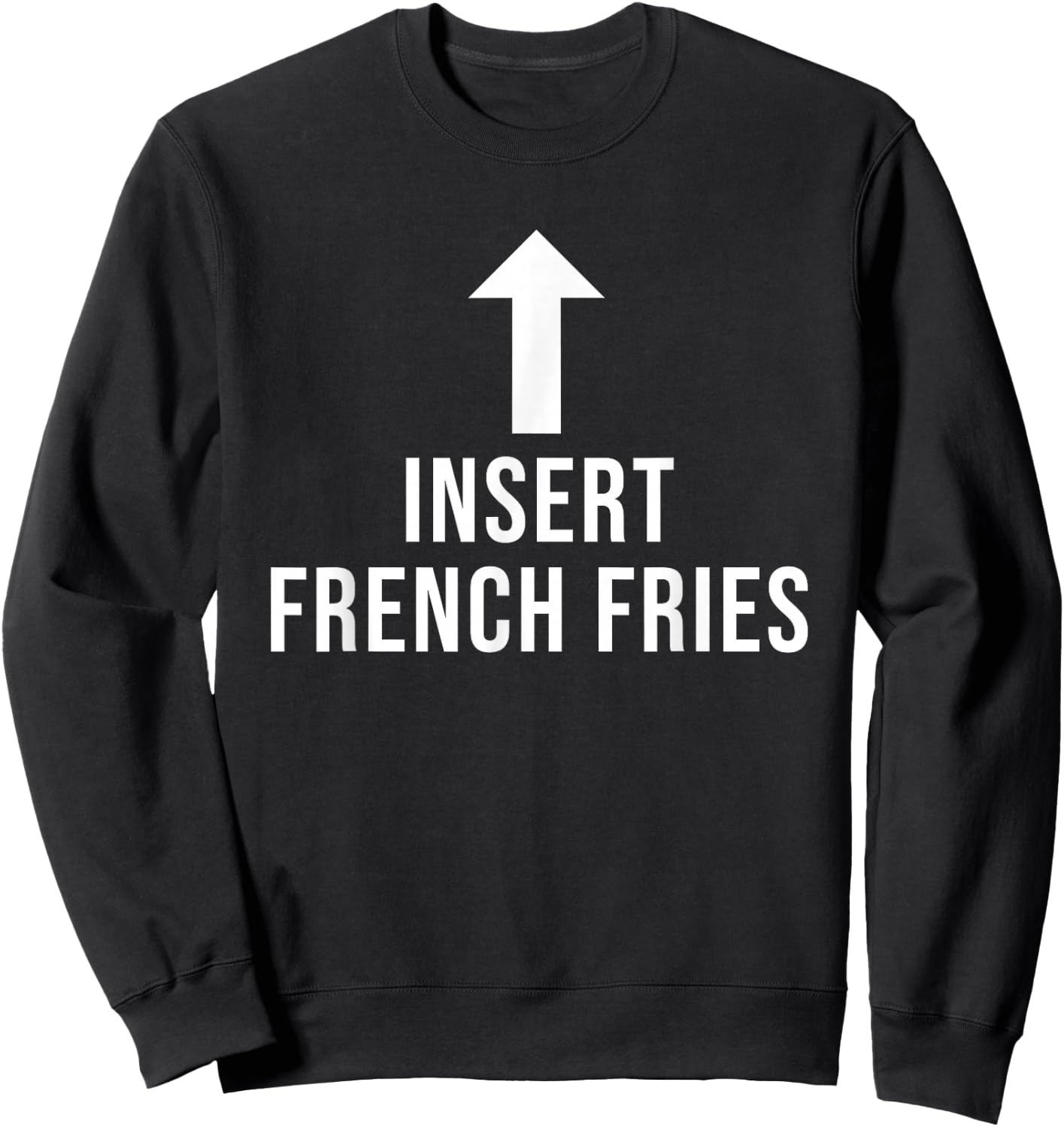 Insert French Fries Funny Eat Cooking Drink Food Lover Sweatshirt - Sweatshirt | Black