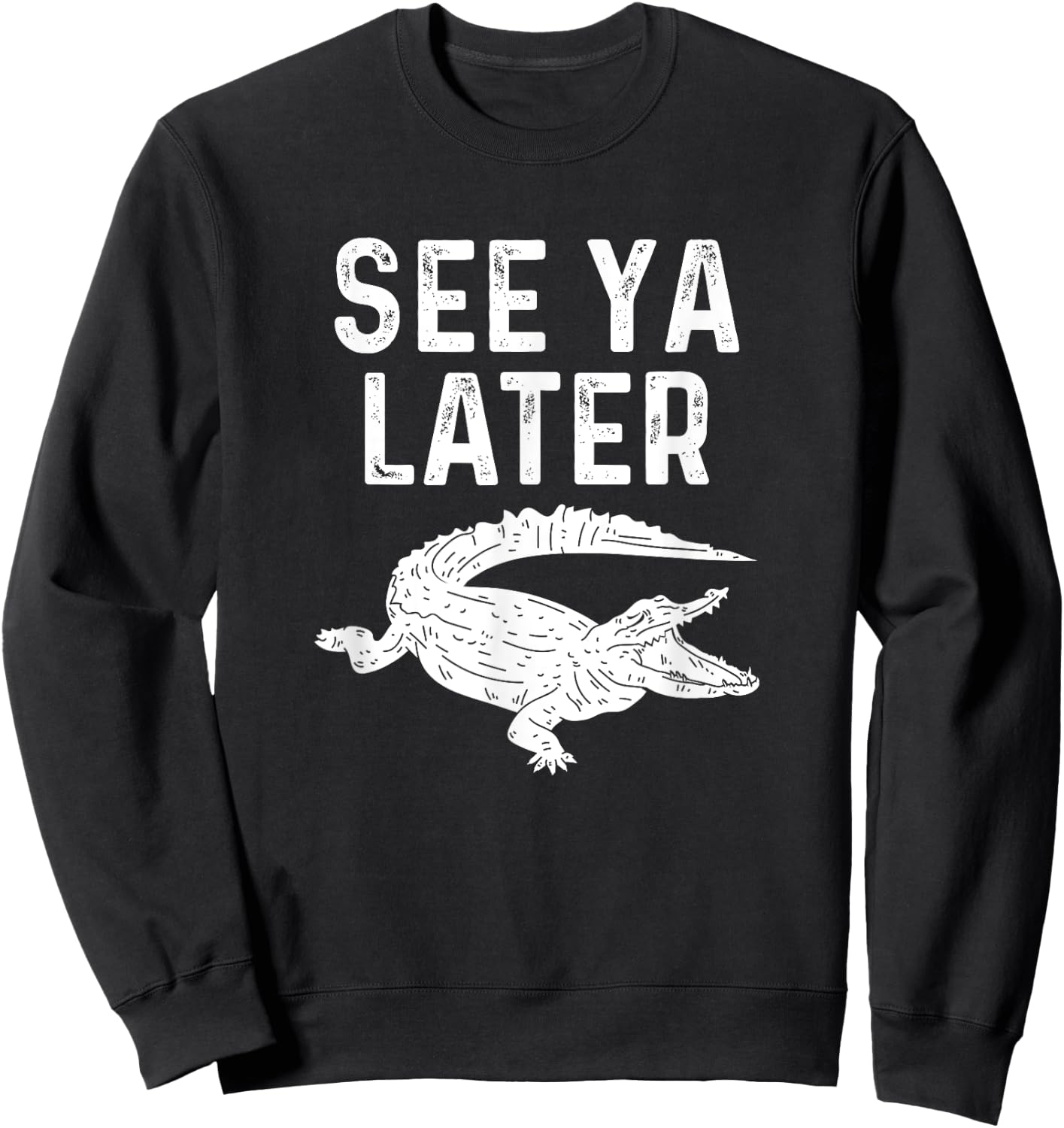 See Ya Later Alligator Funny Animal Pun Crocodile Sweatshirt - Sweatshirt | Black