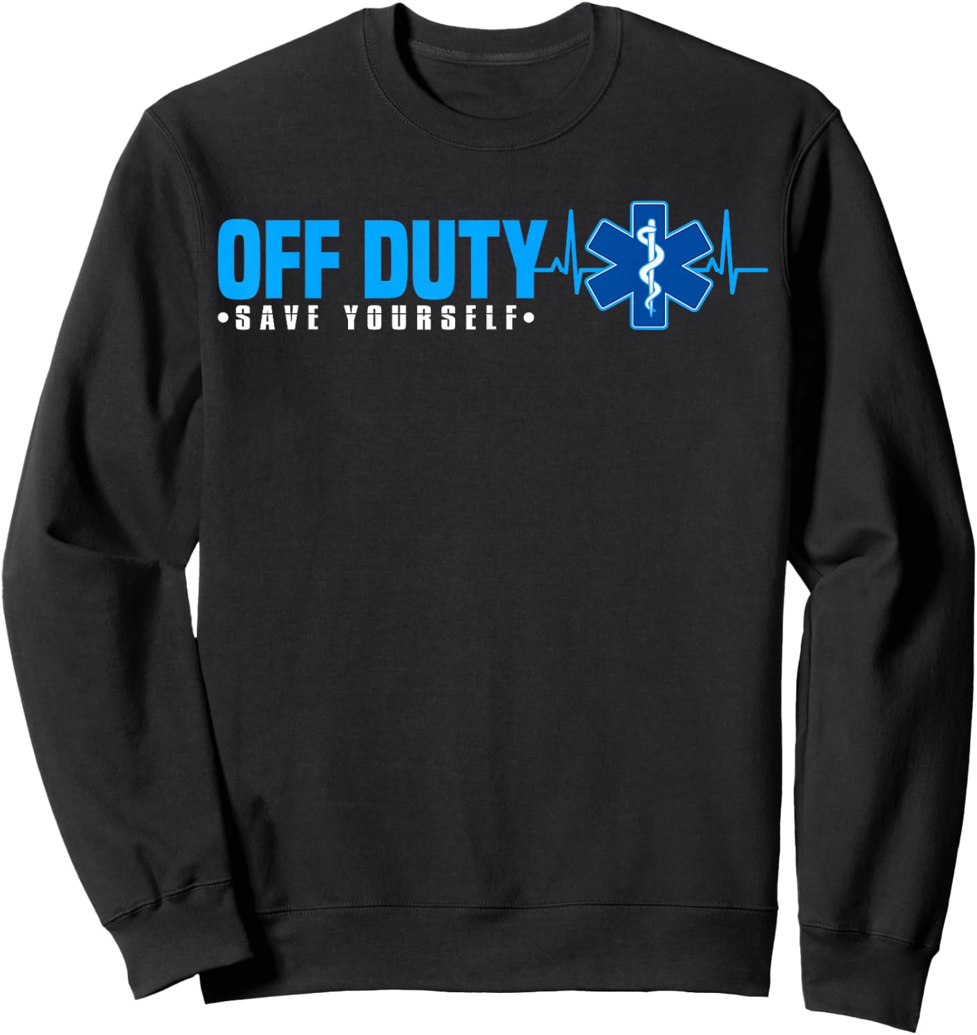 EMT Off Duty Save Yourself Funny EMS Sweatshirt - Sweatshirt | Black