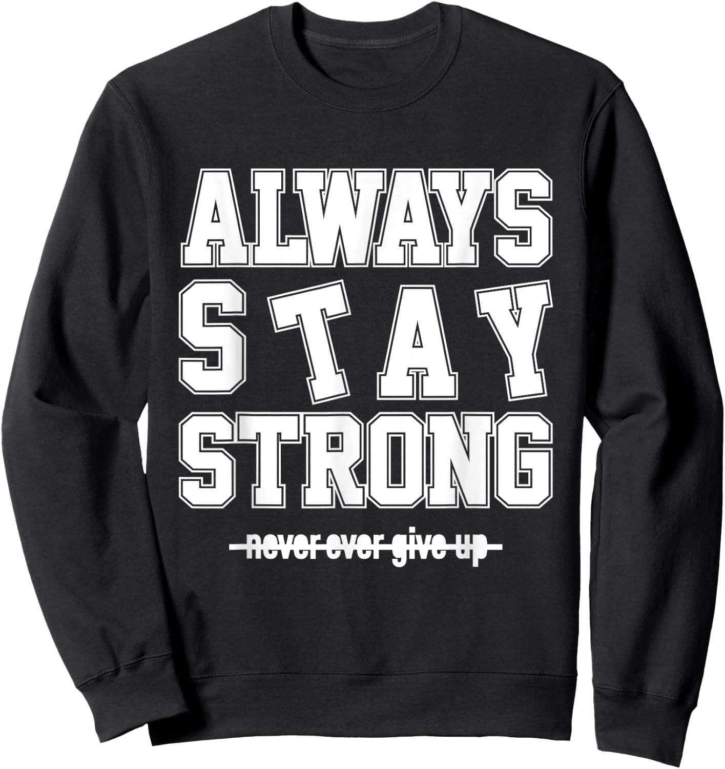Always Stay Strong Cool Illustration Quotes Graphic Designs Sweatshirt - Sweatshirt | Black