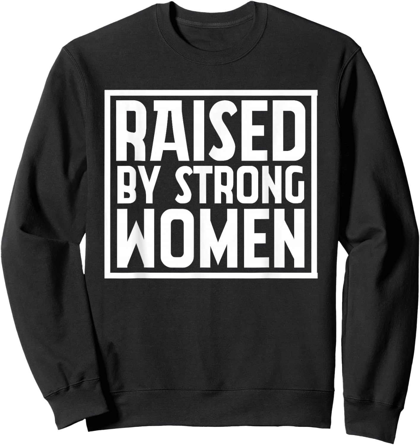 Funny Raised By Strong Women | Mother´s Day Sweatshirt - Sweatshirt | Black