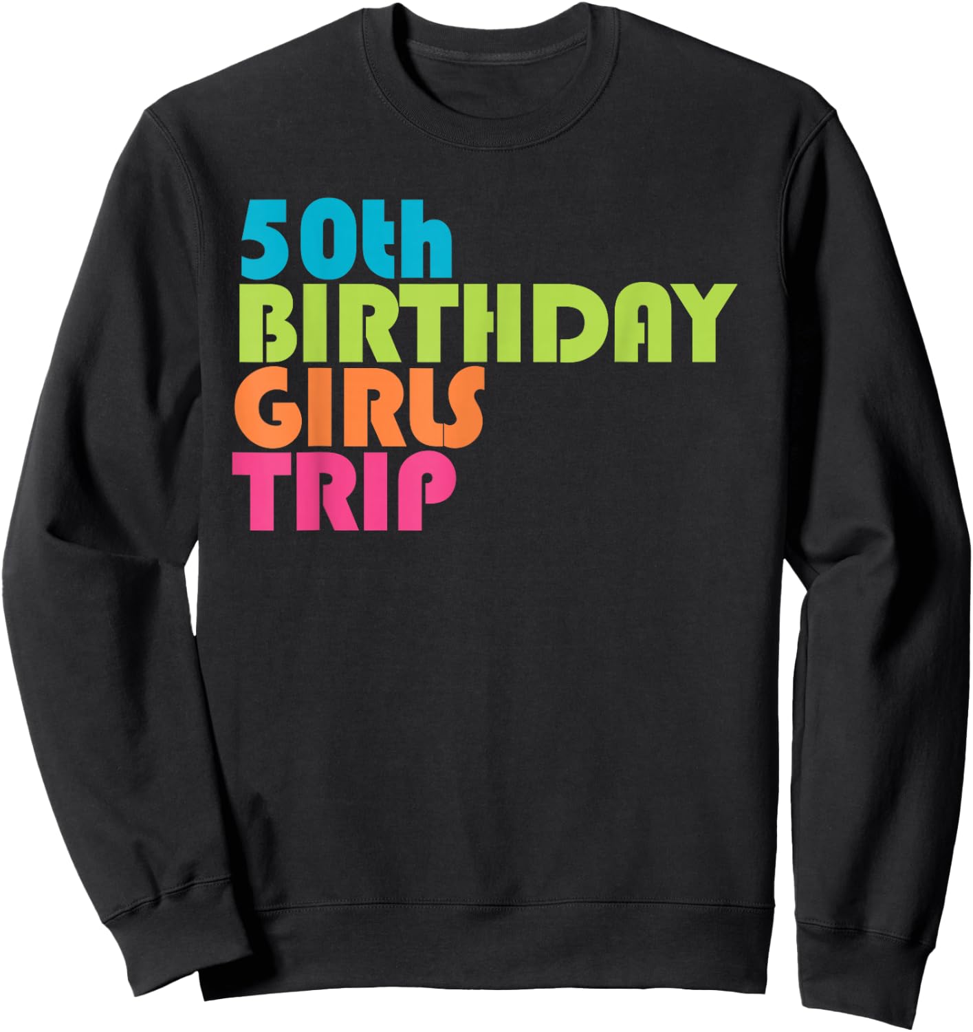 50th Birthday Girls Trip Road Trip Girls Weekend Sweatshirt - Sweatshirt | Black